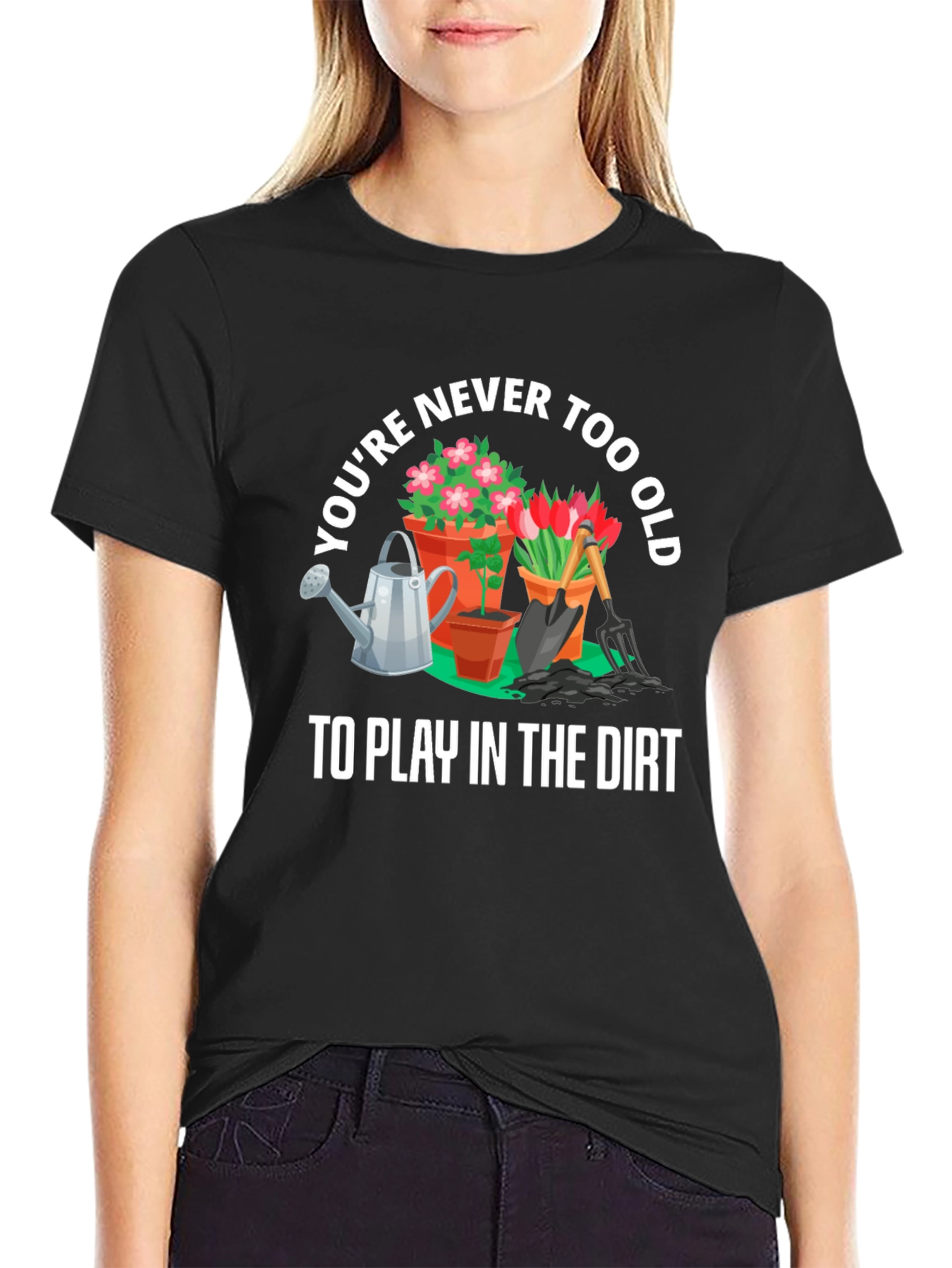 Gardening T-Shirt: Never Too Old To Play In The Dirt - 2