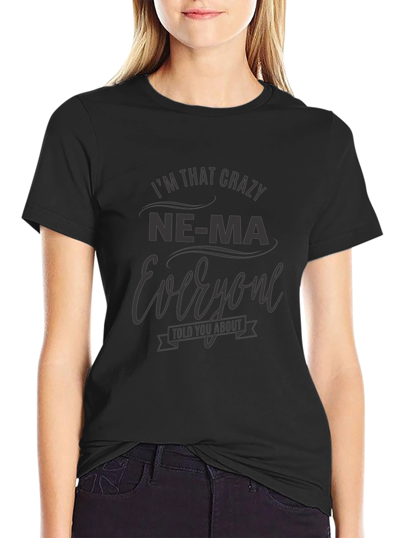 Black Crazy Ne-Ma Everyone Told You About T-Shirt view 2