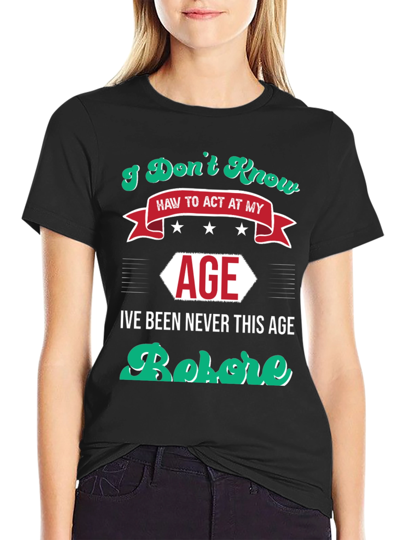 Black I Don't Know How to Act At My Age Funny T-Shirt view 2