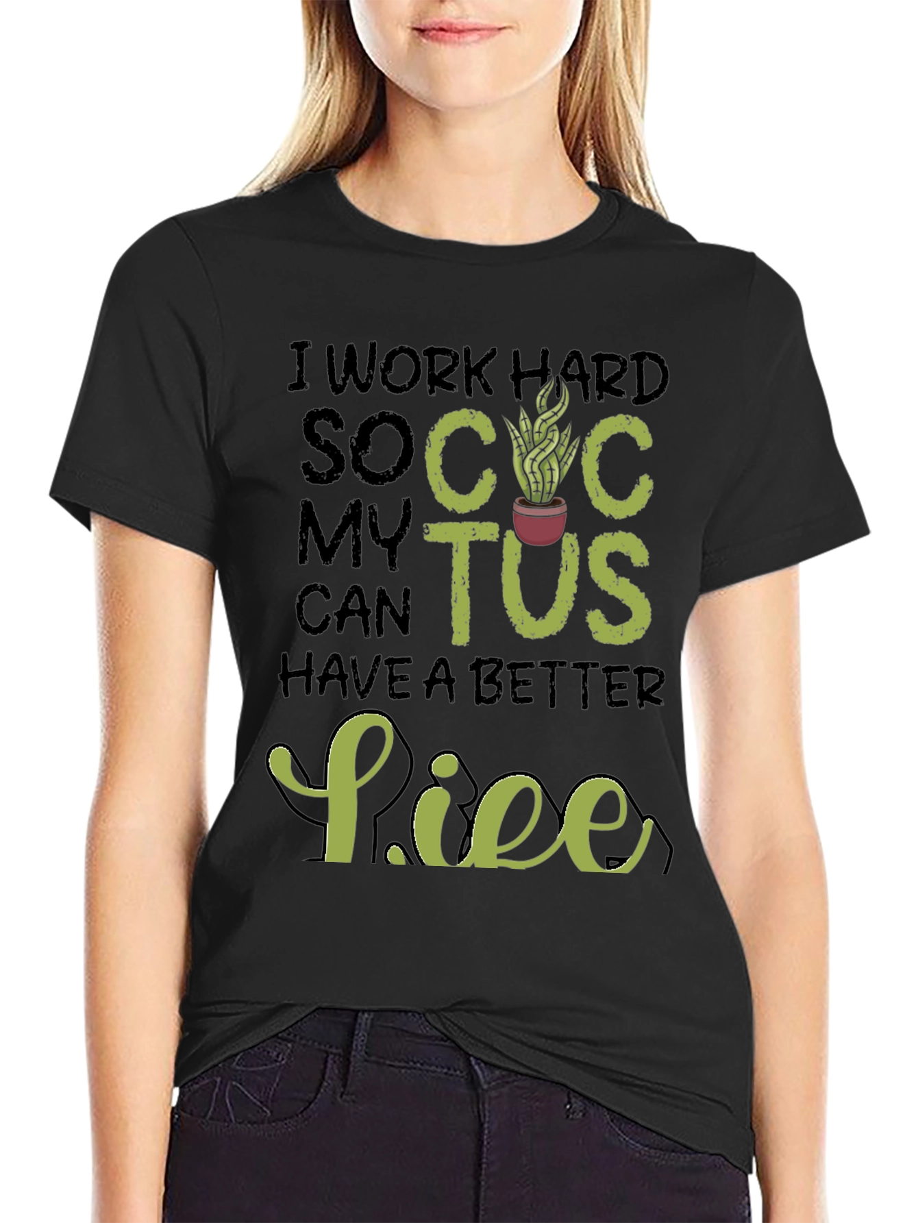 Black I Work Hard So My Cactus Can Have a Better Life T-Shirt view 2