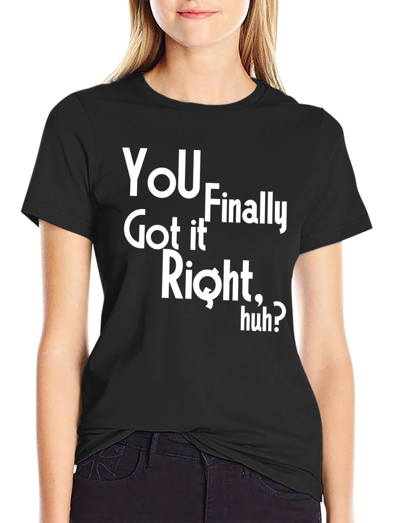 Black You Finally Got It Right, Huh? Graphic Tee view 2