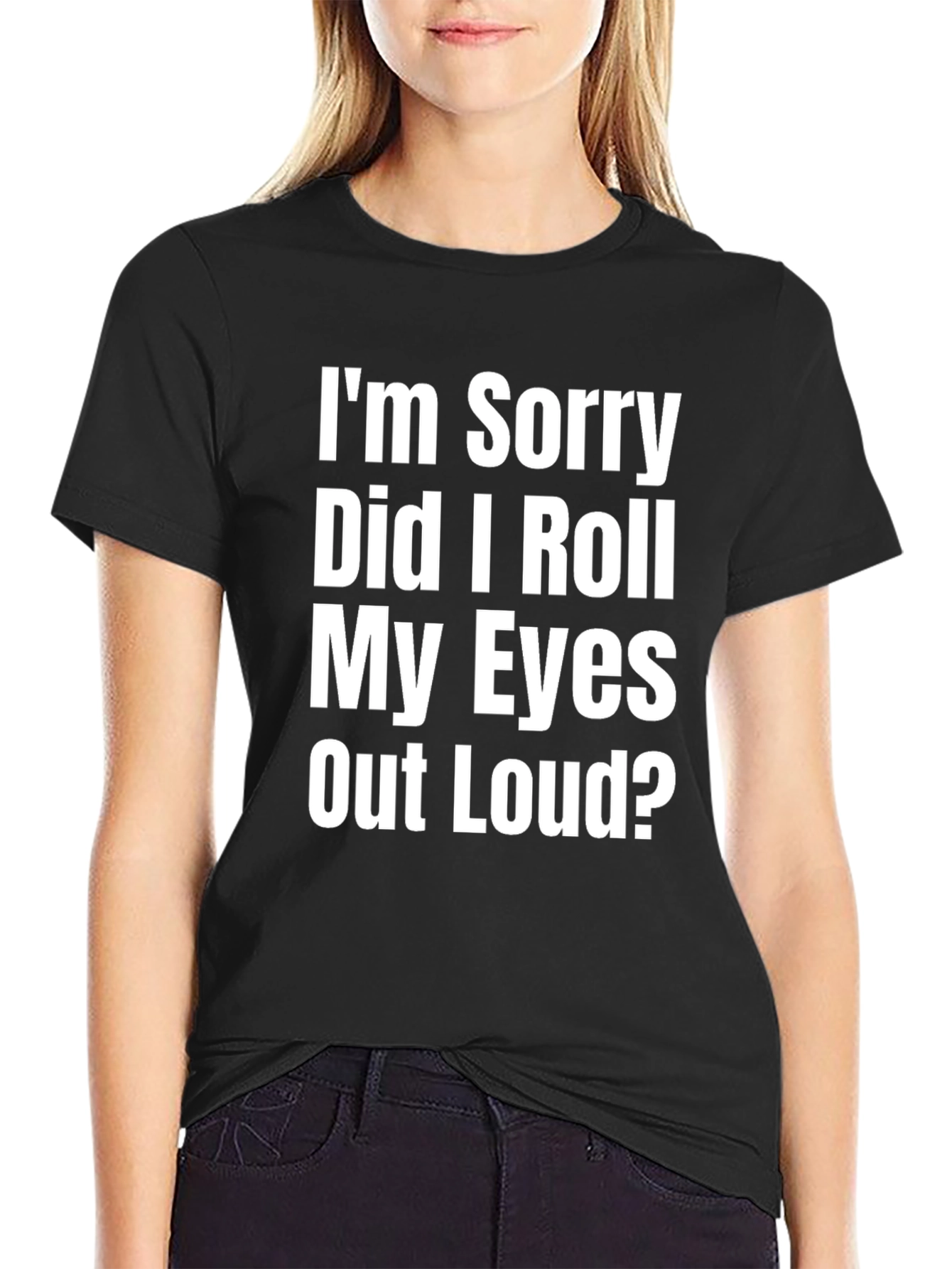 Black Funny Sarcastic Graphic Tee - I'm Sorry Did I Roll My Eyes T-Shirt view 2