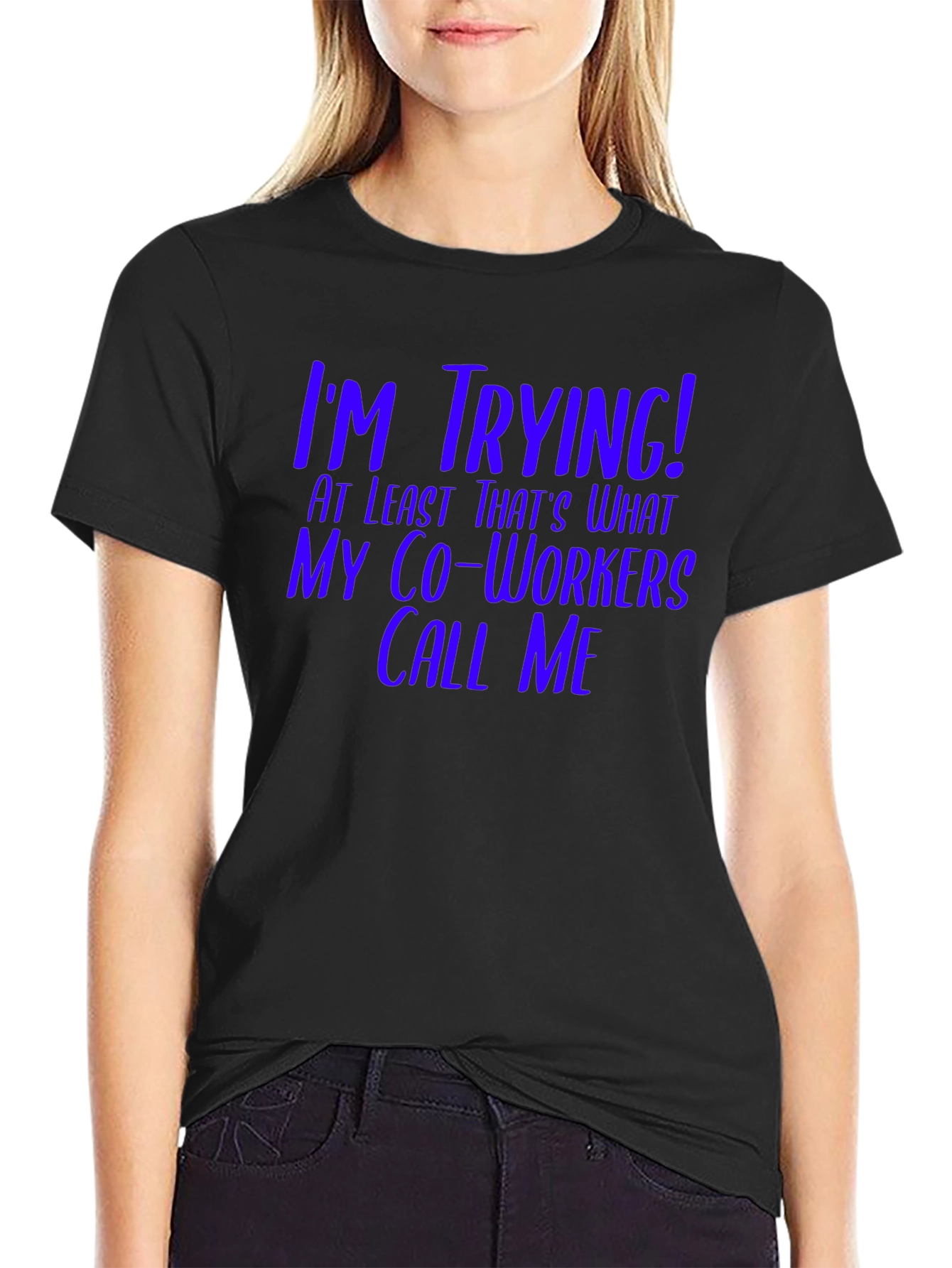 Black I'm Trying! Funny Co-Worker T-Shirt view 2