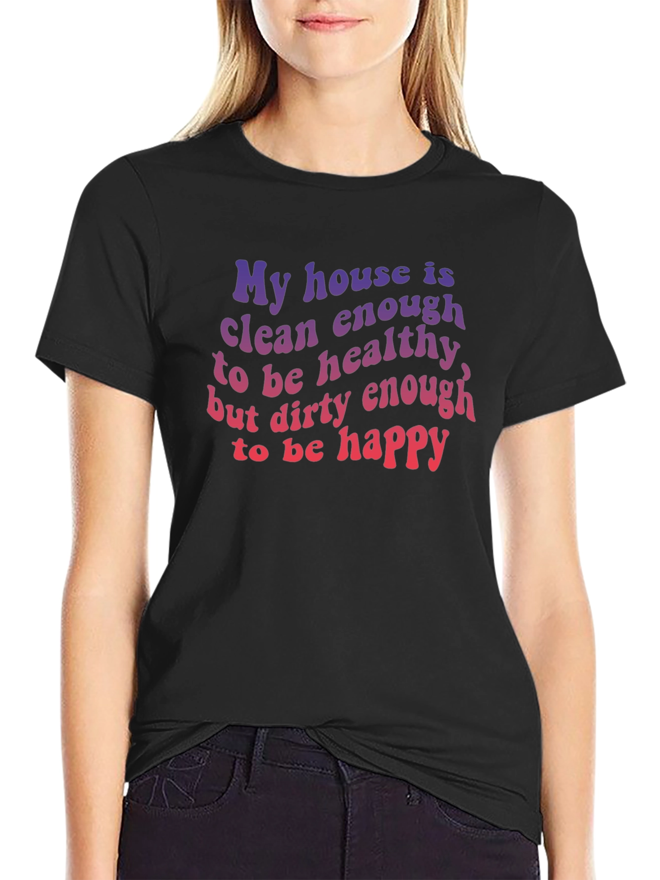 Black Funny House Clean Enough Healthy Dirty Happy T-Shirt view 2