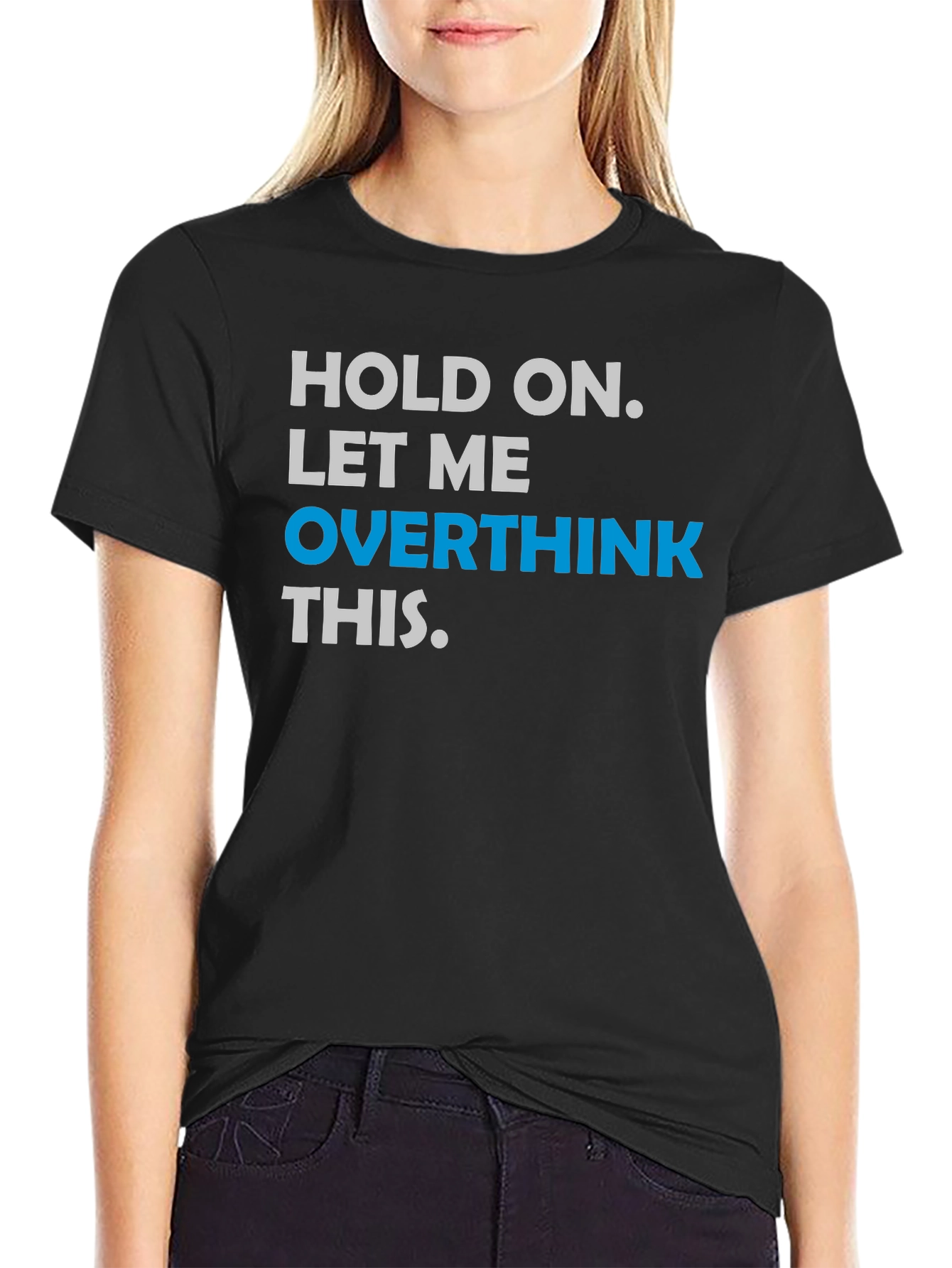 Black Hold On. Let Me Overthink This T-Shirt view 2