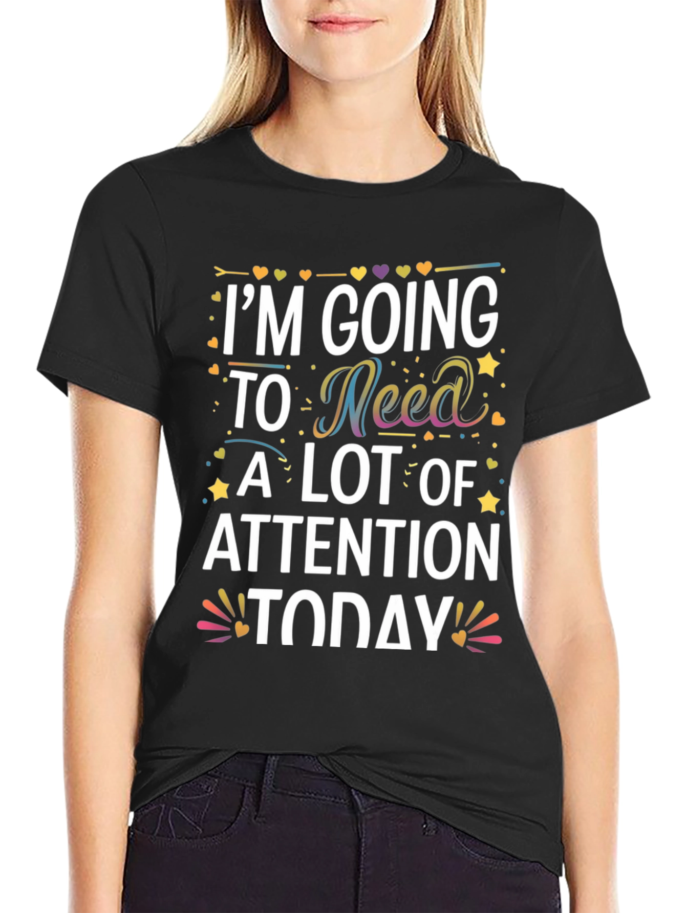 Black I'm Going to Need A Lot of Attention Today T-Shirt view 2