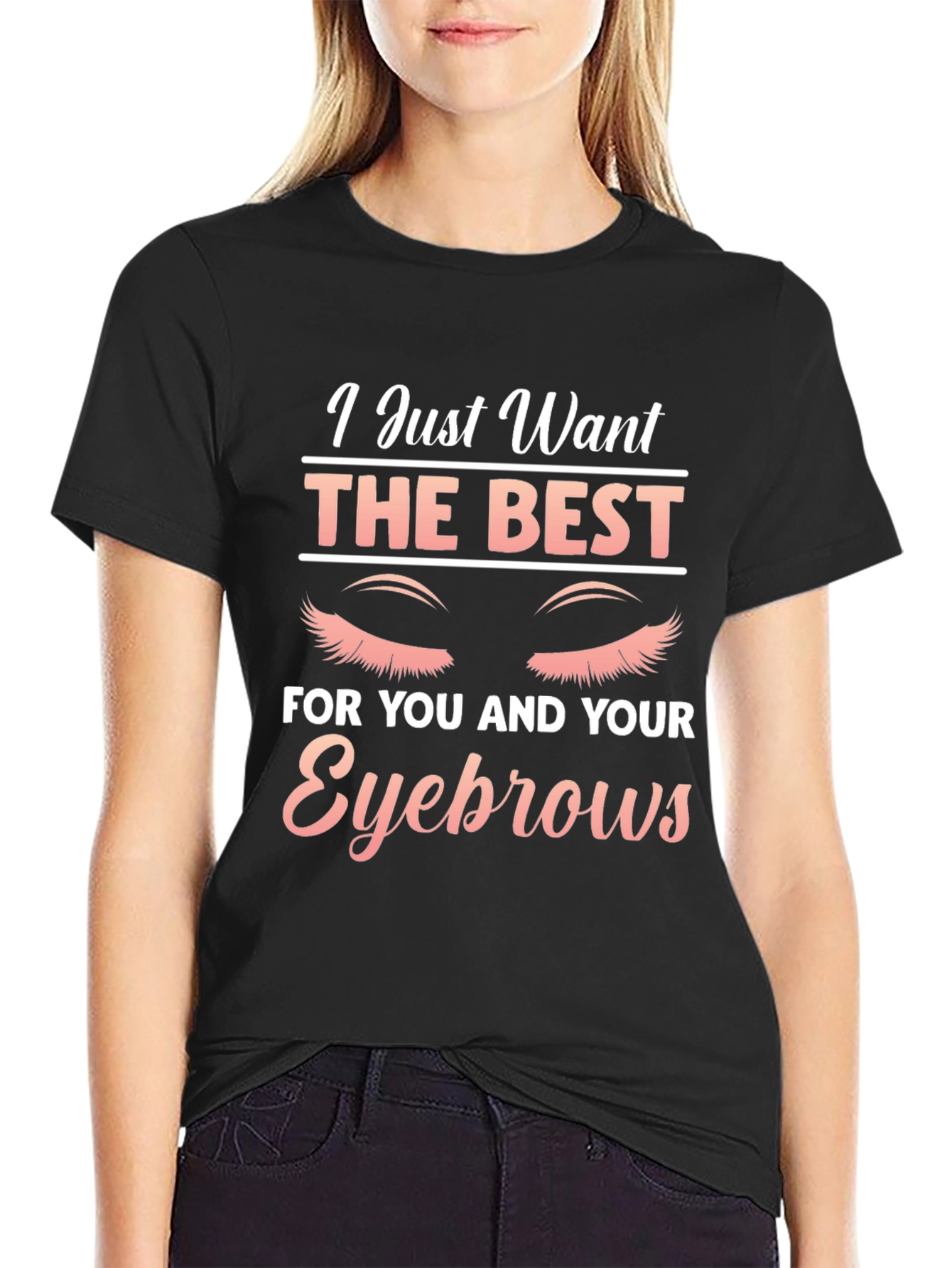 Black Eyebrow Lover T-Shirt - I Just Want The Best view 2