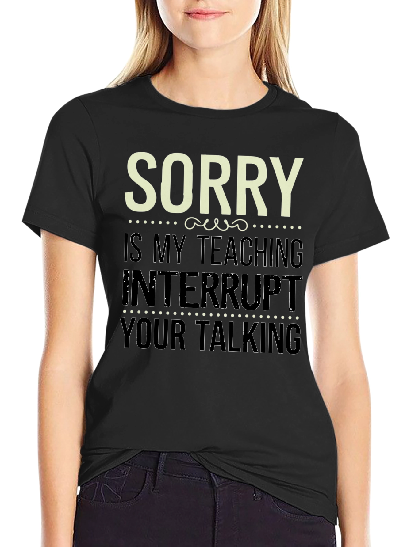 Black Sorry Is My Teaching Interrupt Your Talking Funny Teacher T-Shirt view 2
