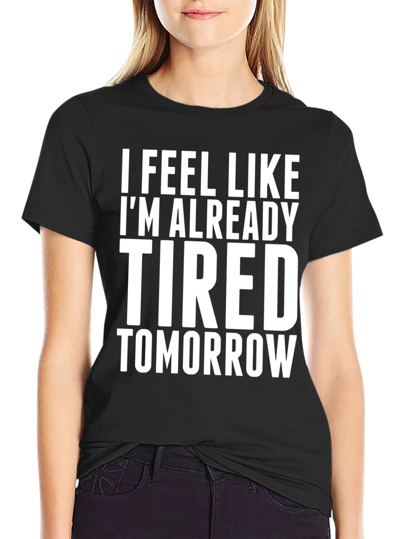 Black I Feel Like I'm Already Tired Tomorrow T-Shirt view 2