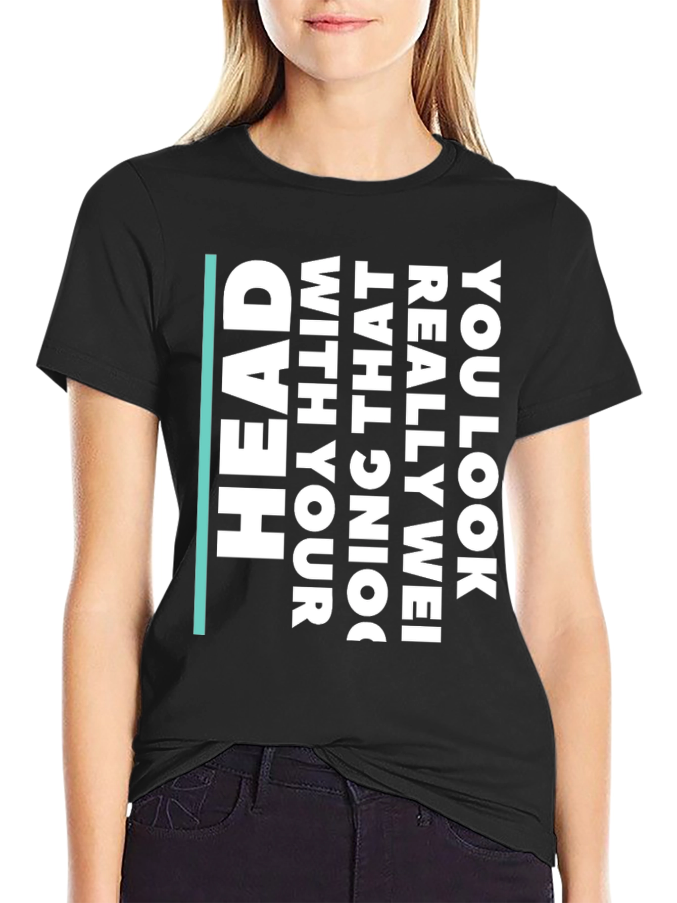 Black Humorous Statement T-Shirt - You Look Really Wei view 2