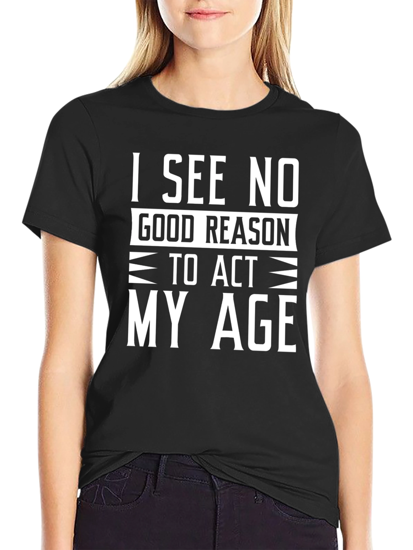 Black Funny "I See No Good Reason To Act My Age" Black T-Shirt view 2