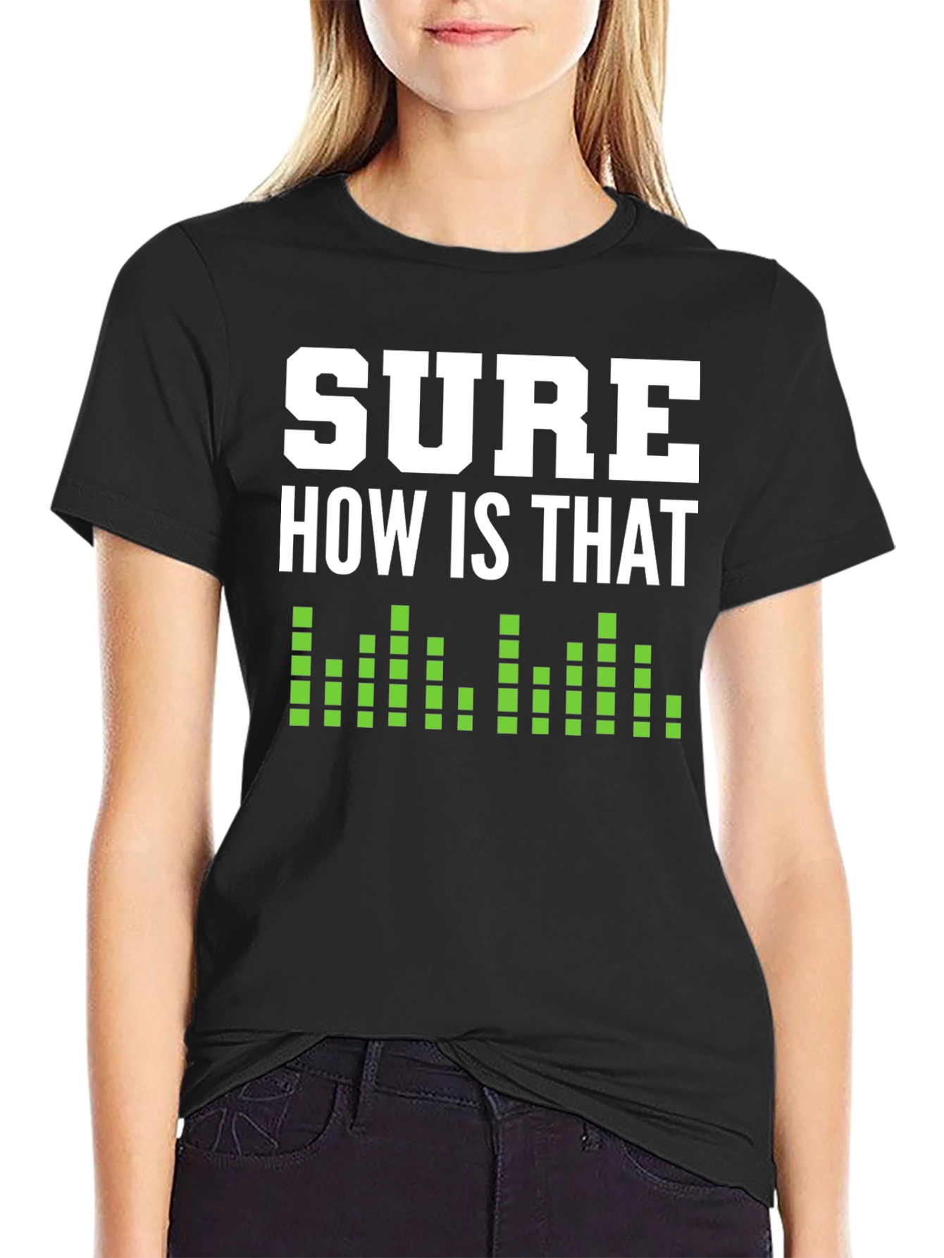 Black Sure How Is That Shirt - Funny Sarcastic T-Shirt view 2