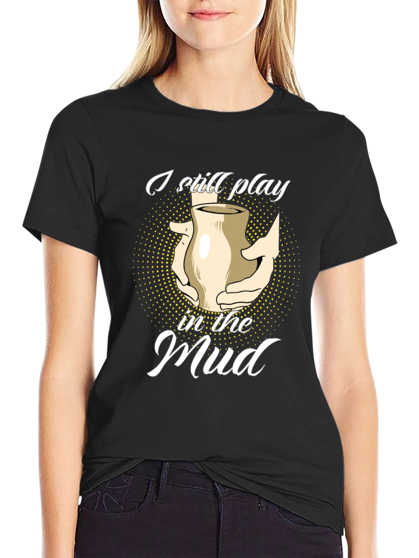 I Still Play in the Mud Pottery T-Shirt - 2