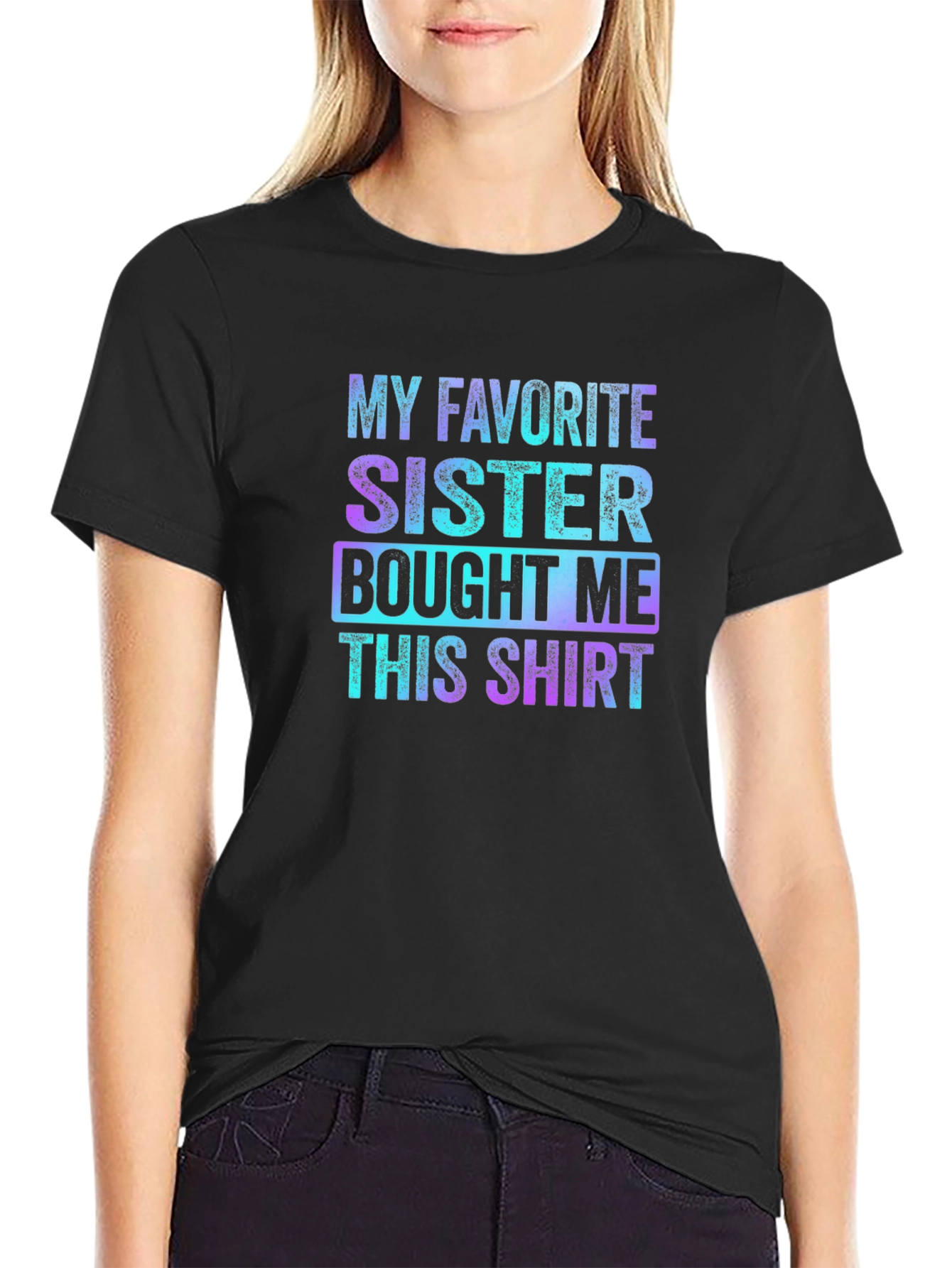 Black My Favorite Sister Bought Me This Shirt - Funny Sibling Gift view 2