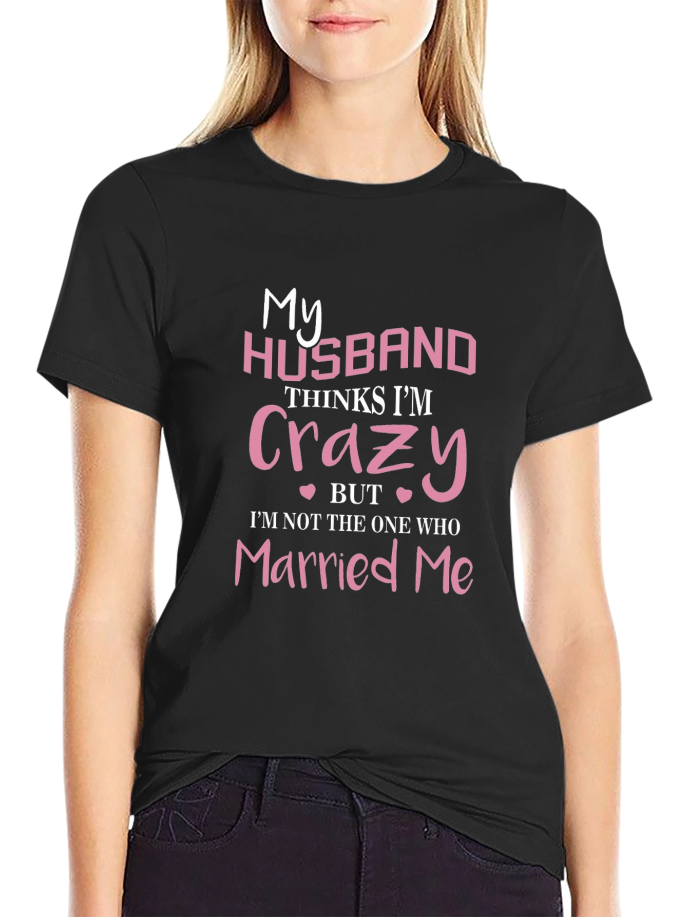 Black Funny Wife T-Shirt - My Husband Thinks I'm Crazy view 2