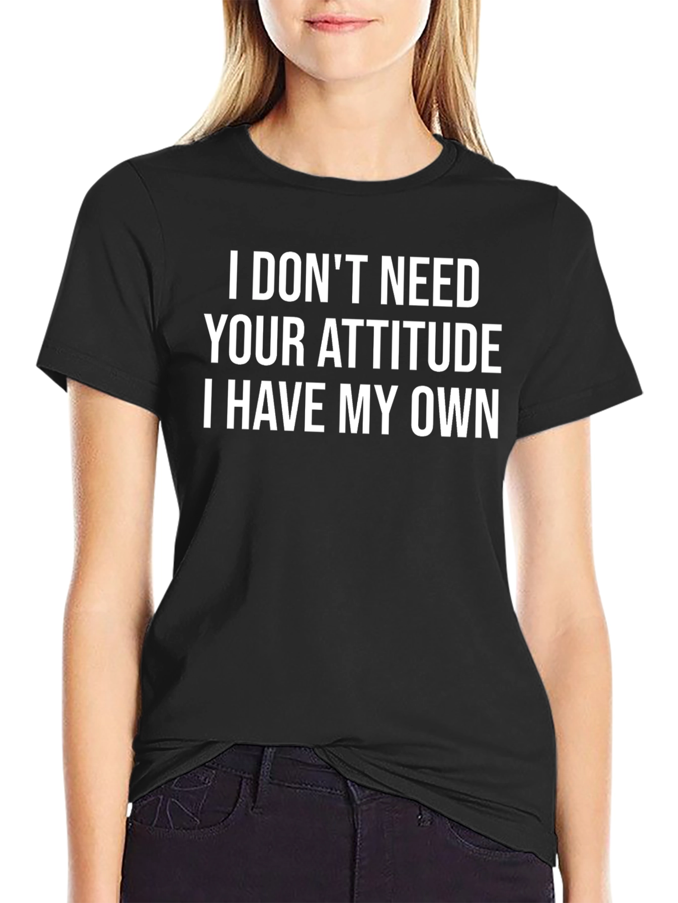Black Attitude T-Shirt - I Don't Need Yours! view 2