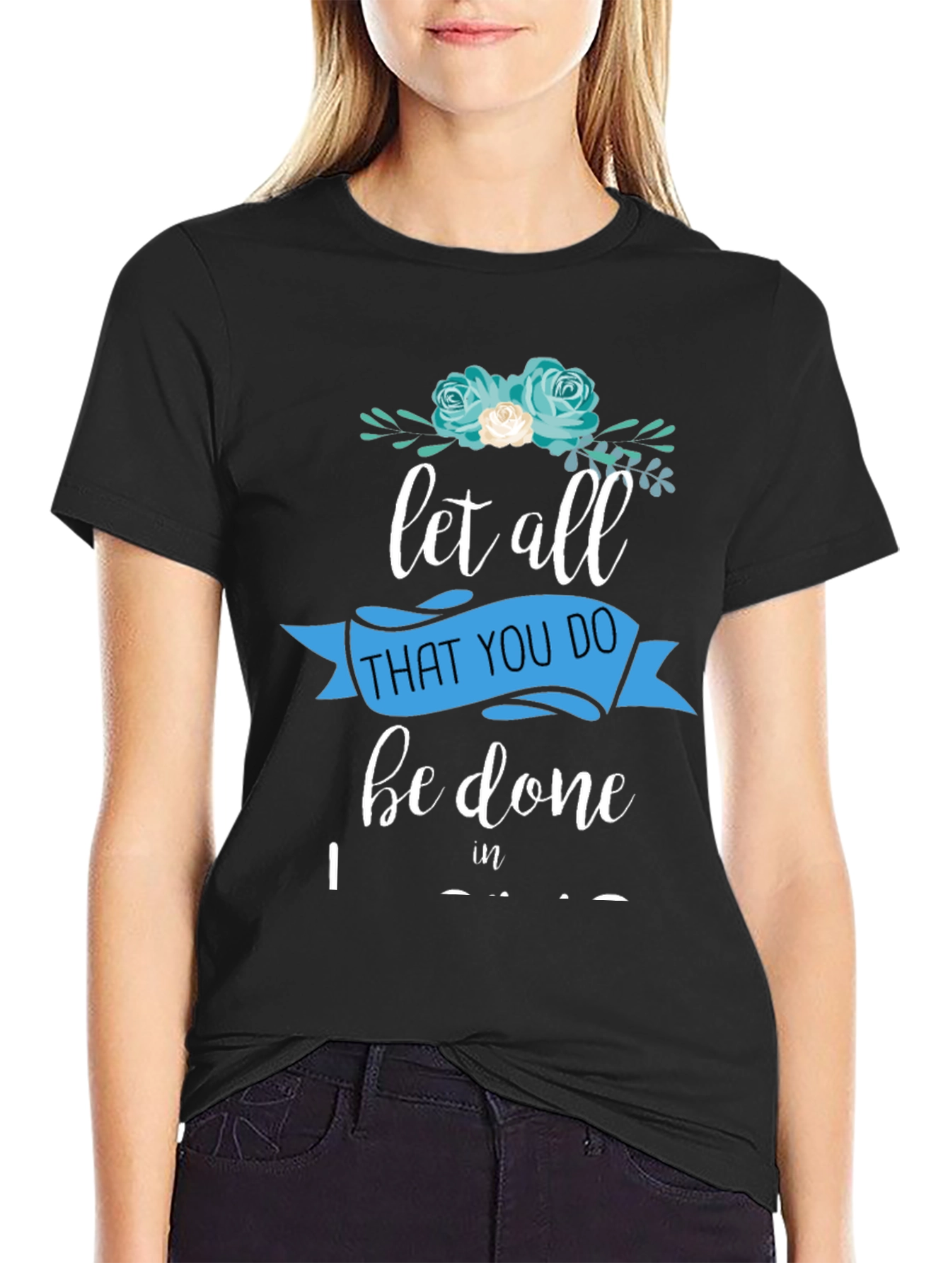 Black Floral Let All That You Do T-Shirt view 2
