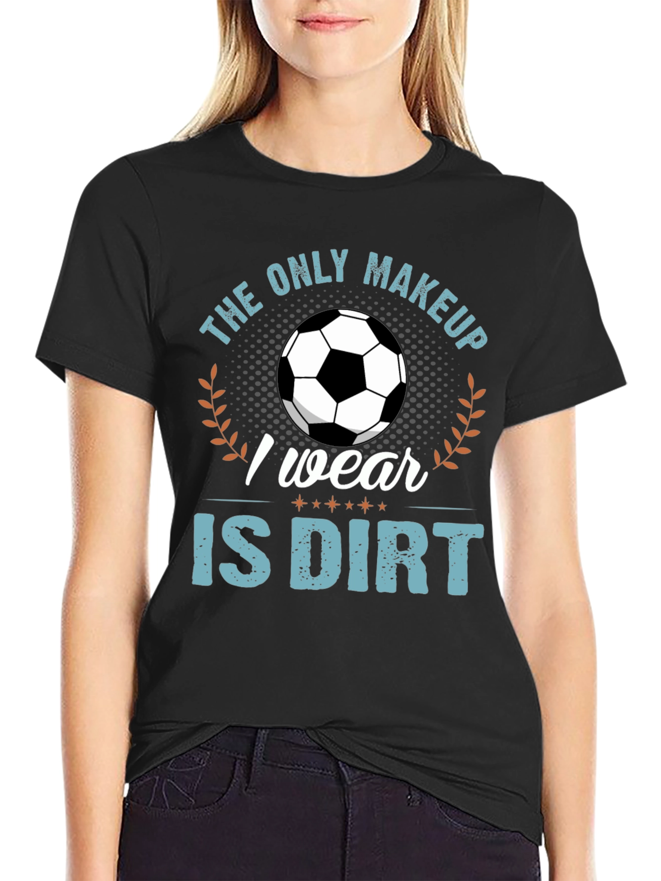 Black Soccer Player T-Shirt: "The Only Makeup I Wear Is Dirt" view 2