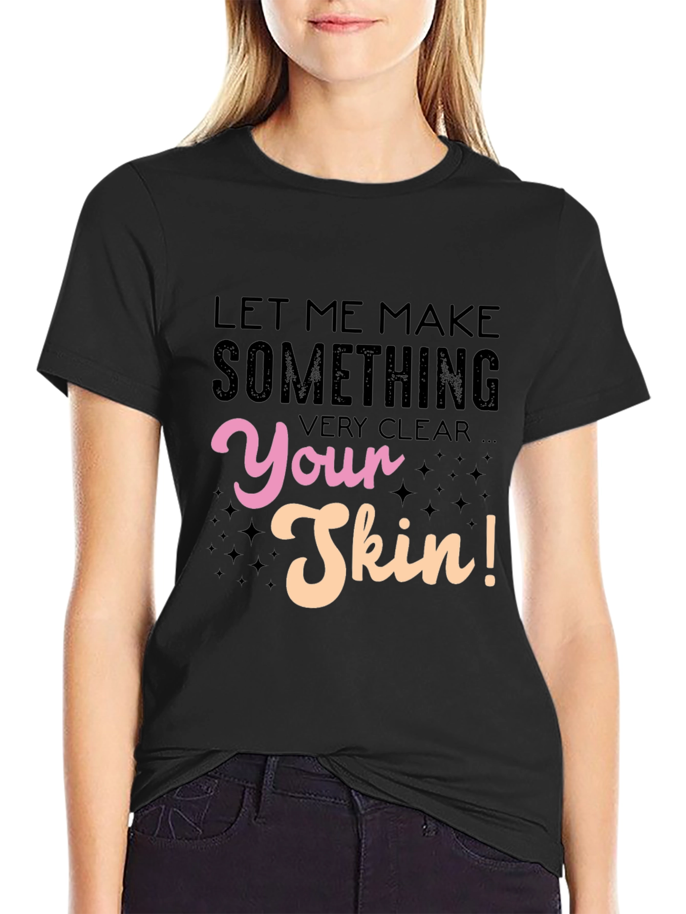 Let Me Make Something Very Clear Your Skin T-Shirt - 2
