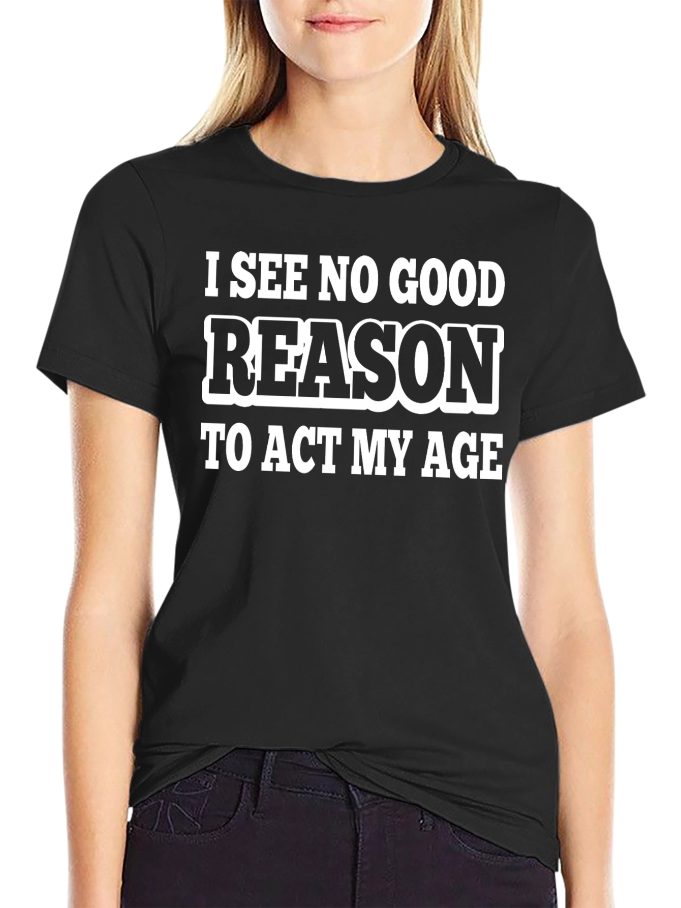 Black Funny Slogan T-Shirt - I See No Good Reason To Act My Age view 2