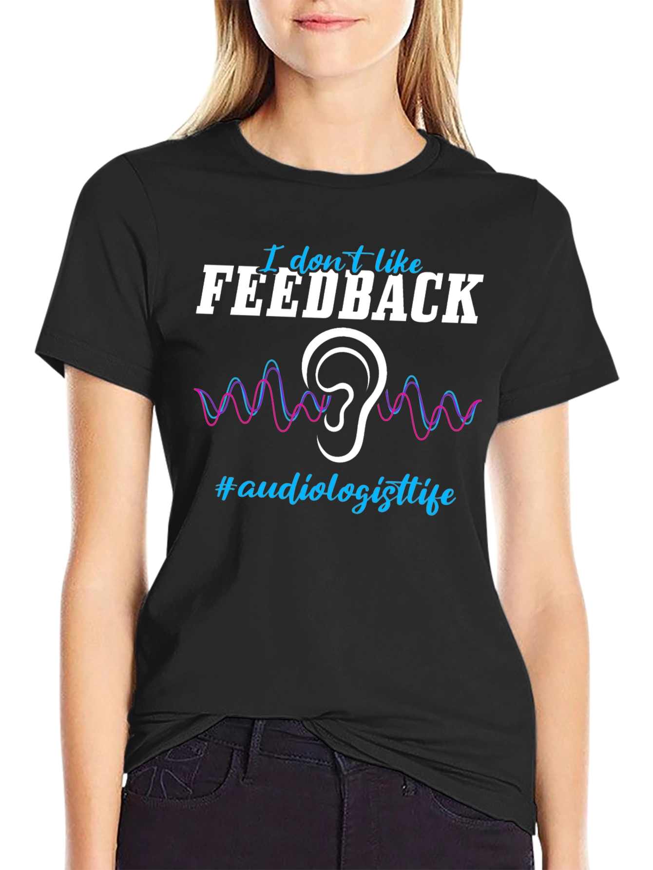 I Don't Like Feedback Audiologist T-Shirt - 2