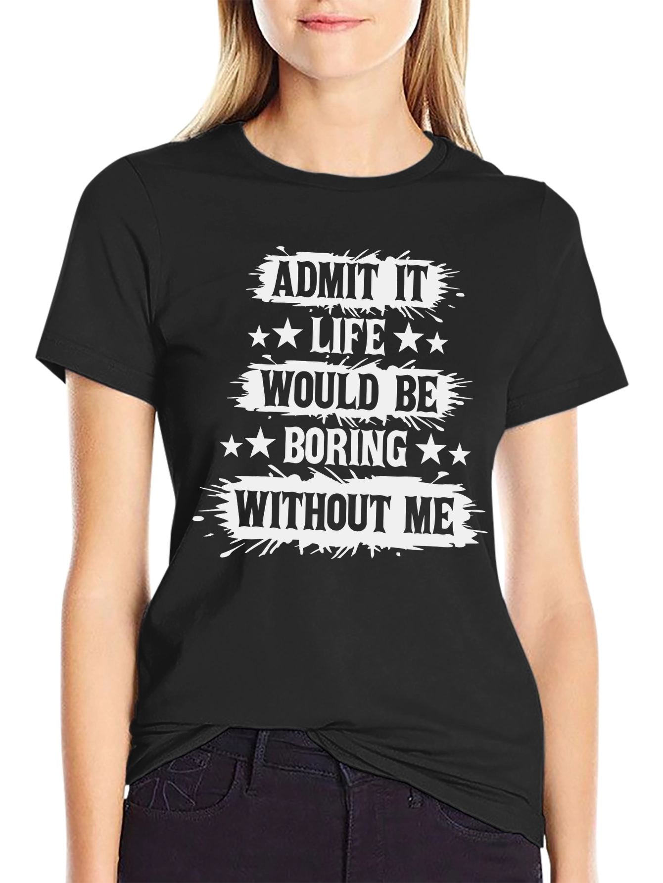 Black Funny Graphic Tee: Admit It Life Would Be Boring Without Me view 2