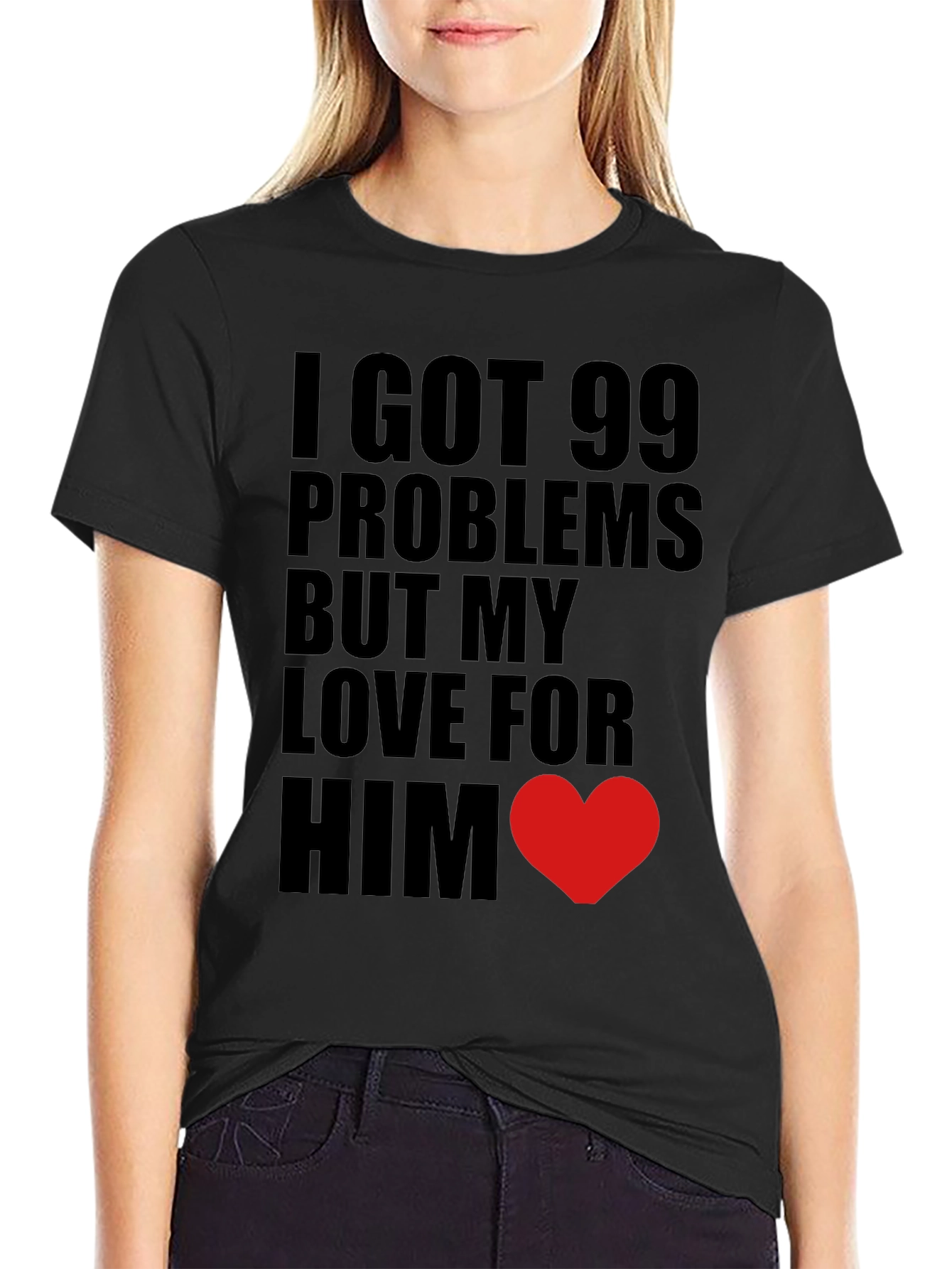 Black 99 Problems Love Him T-Shirt view 2