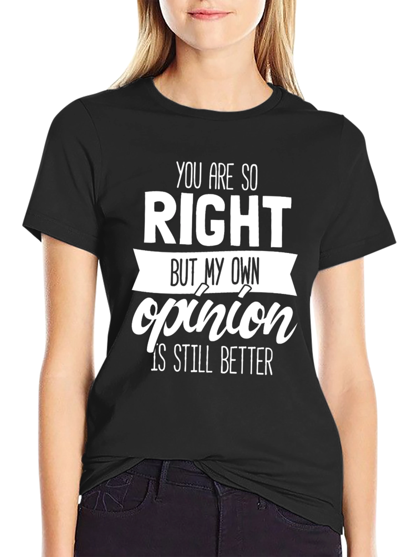 Black Funny Opinion T-Shirt - You Are So Right Novelty Tee view 2