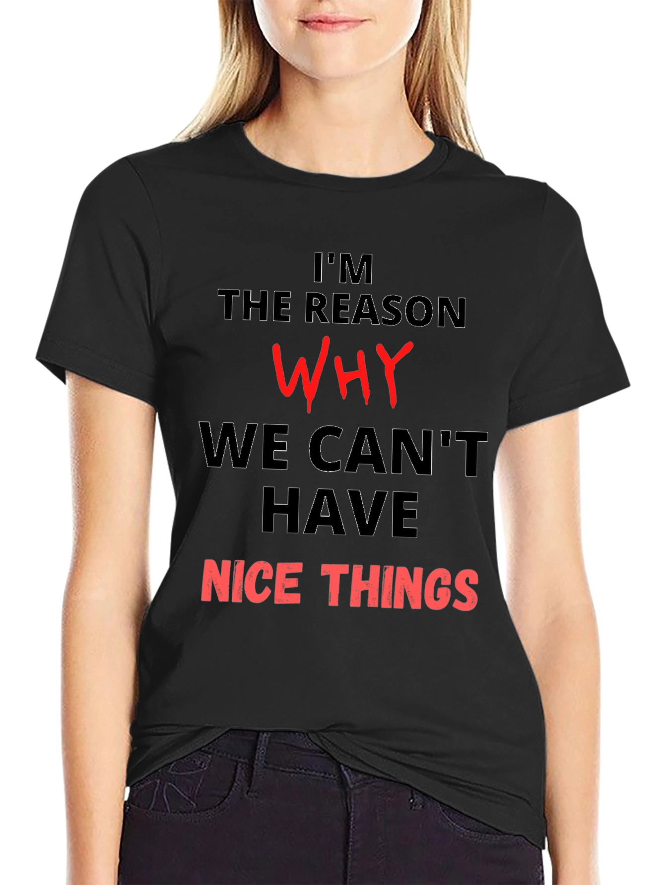 Black Funny T-Shirt - I'm the Reason Why We Can't Have Nice Things view 2