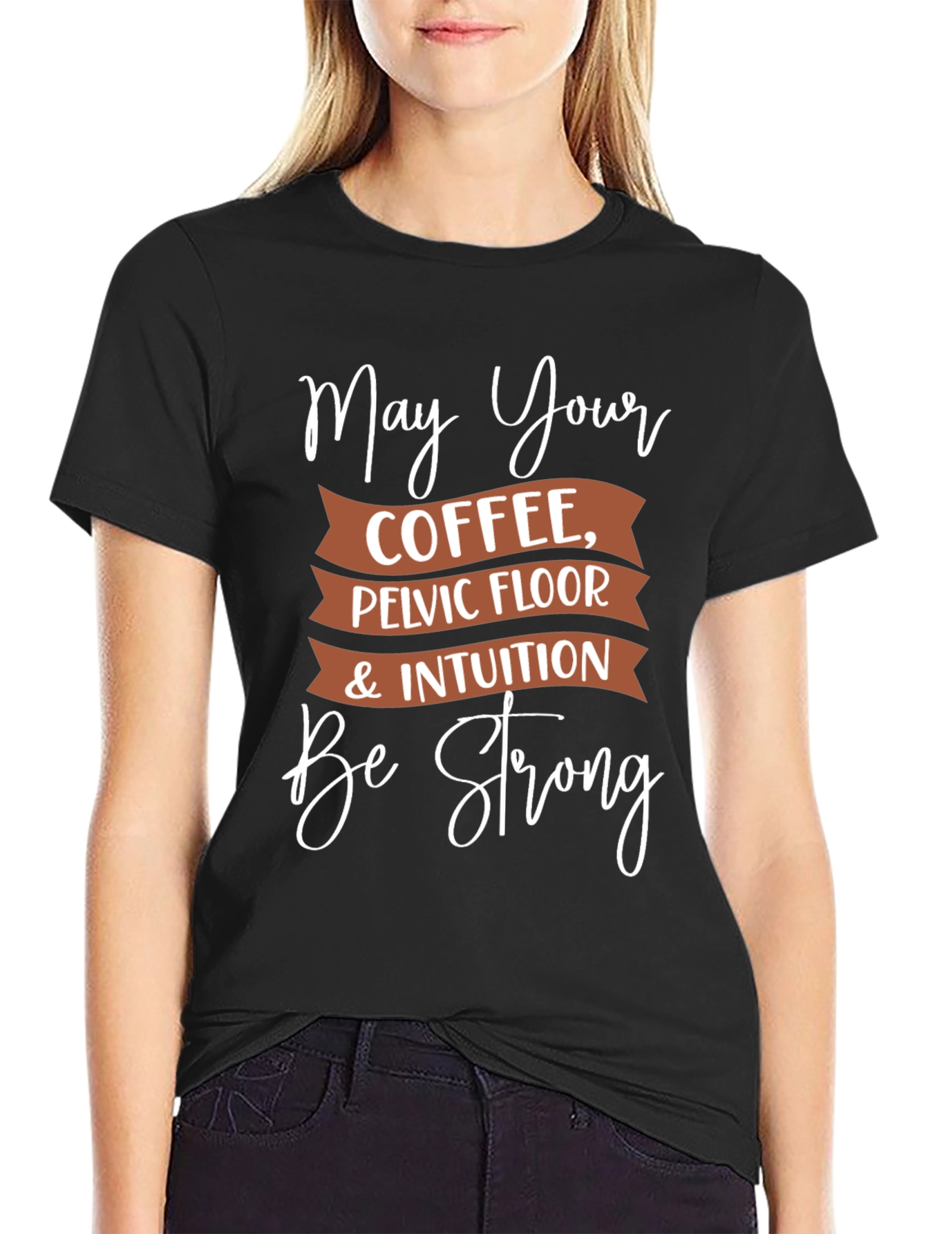 Black May Your Coffee, Pelvic Floor, & Intuition Be Strong T-Shirt view 2
