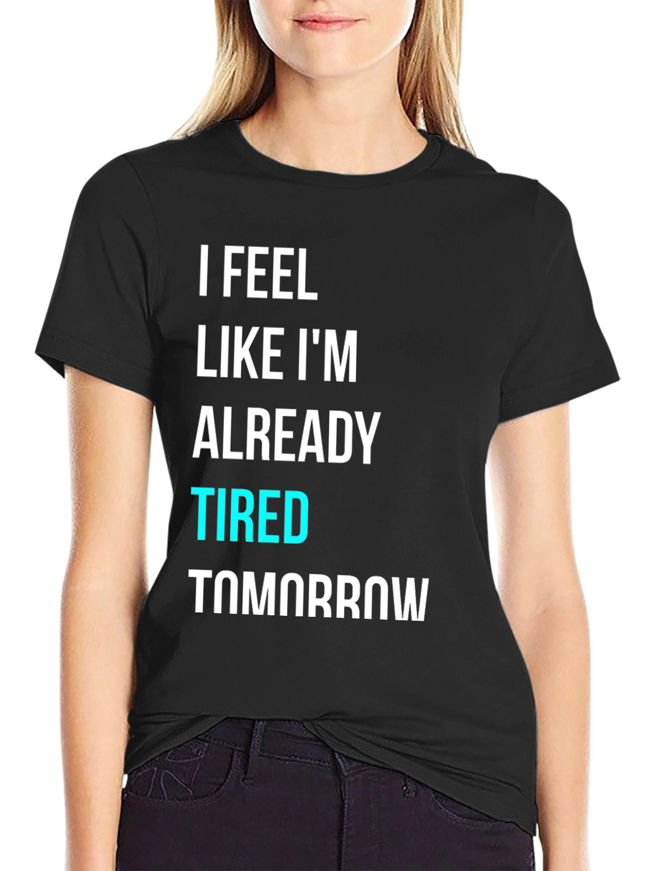 Black I Feel Like I'm Already Tired Tomorrow T-Shirt view 2