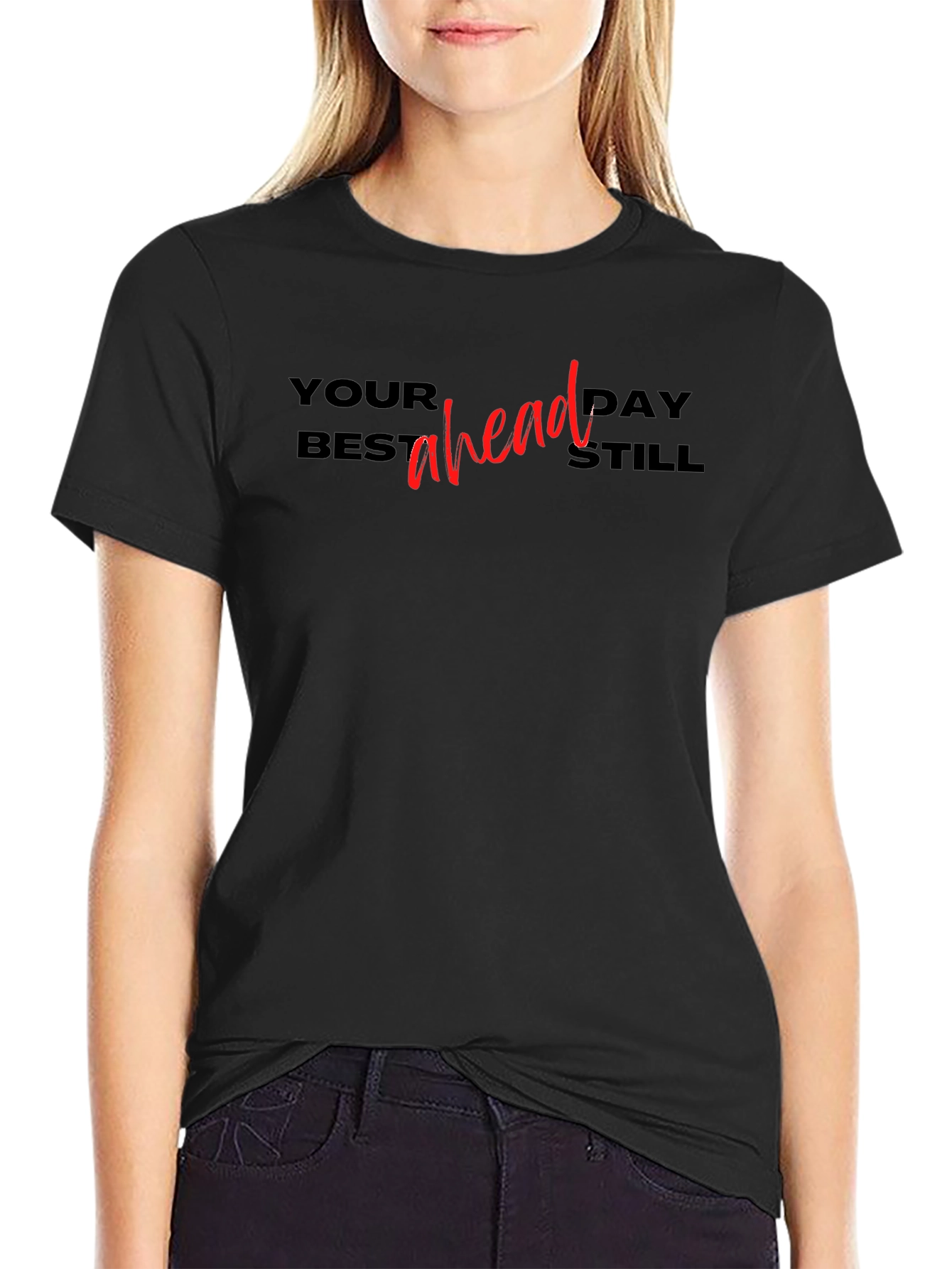 Black Your Best Day Ahead Still T-Shirt view 2