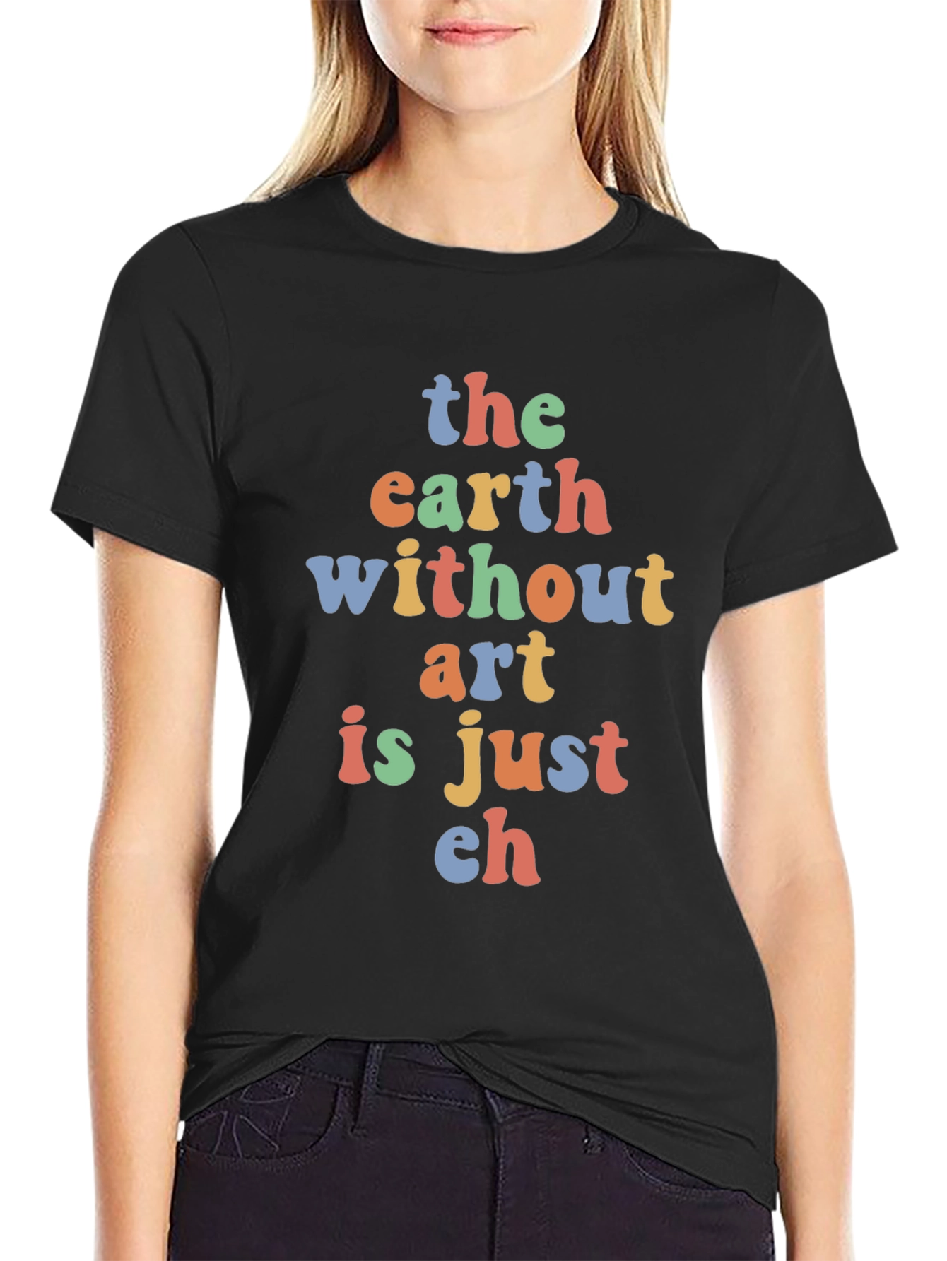 Black Art Lover's T-Shirt: "The Earth Without Art is Just Eh" view 2