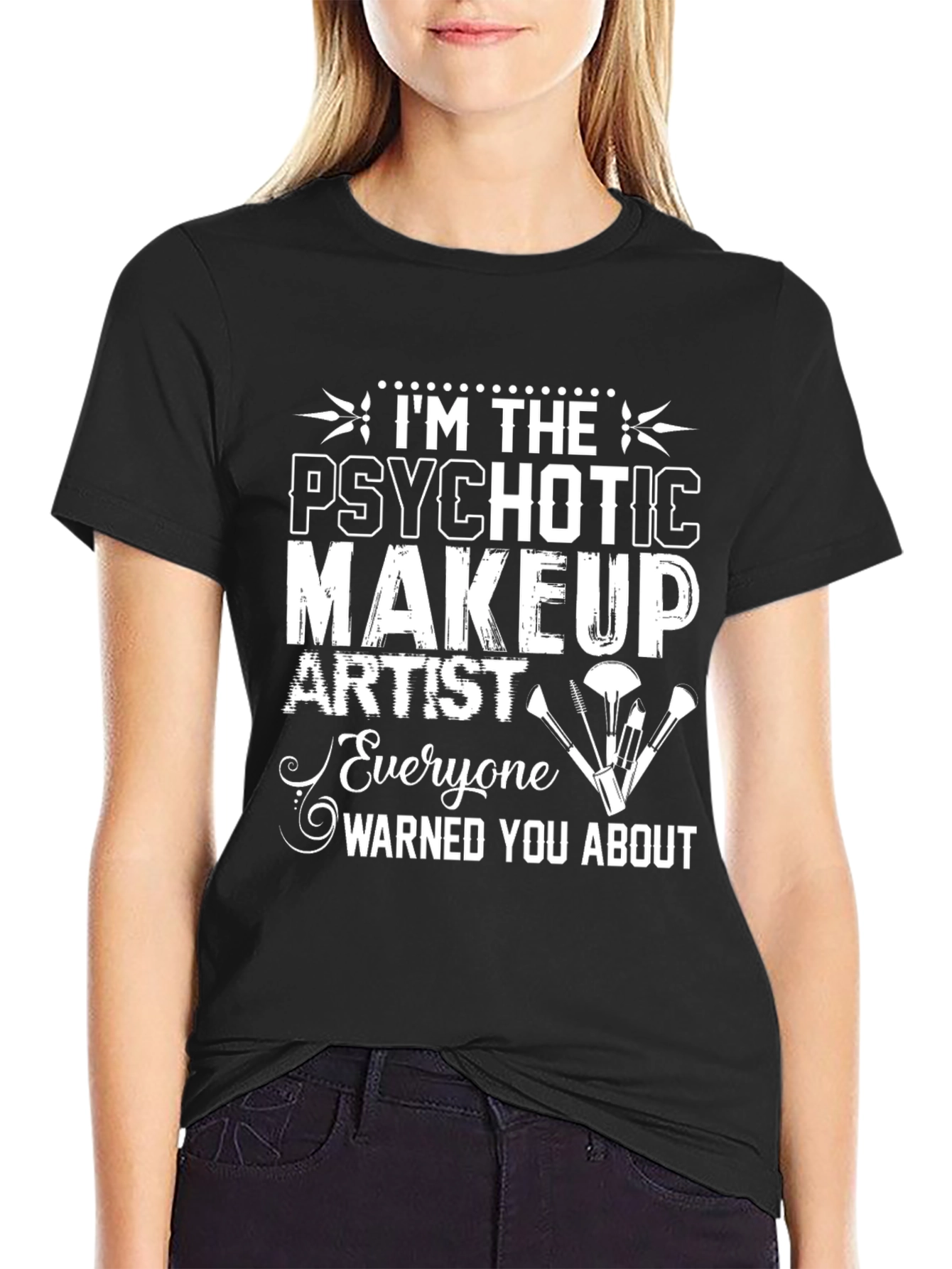 Black Psychotic Makeup Artist T-Shirt Funny Graphic Tee view 2