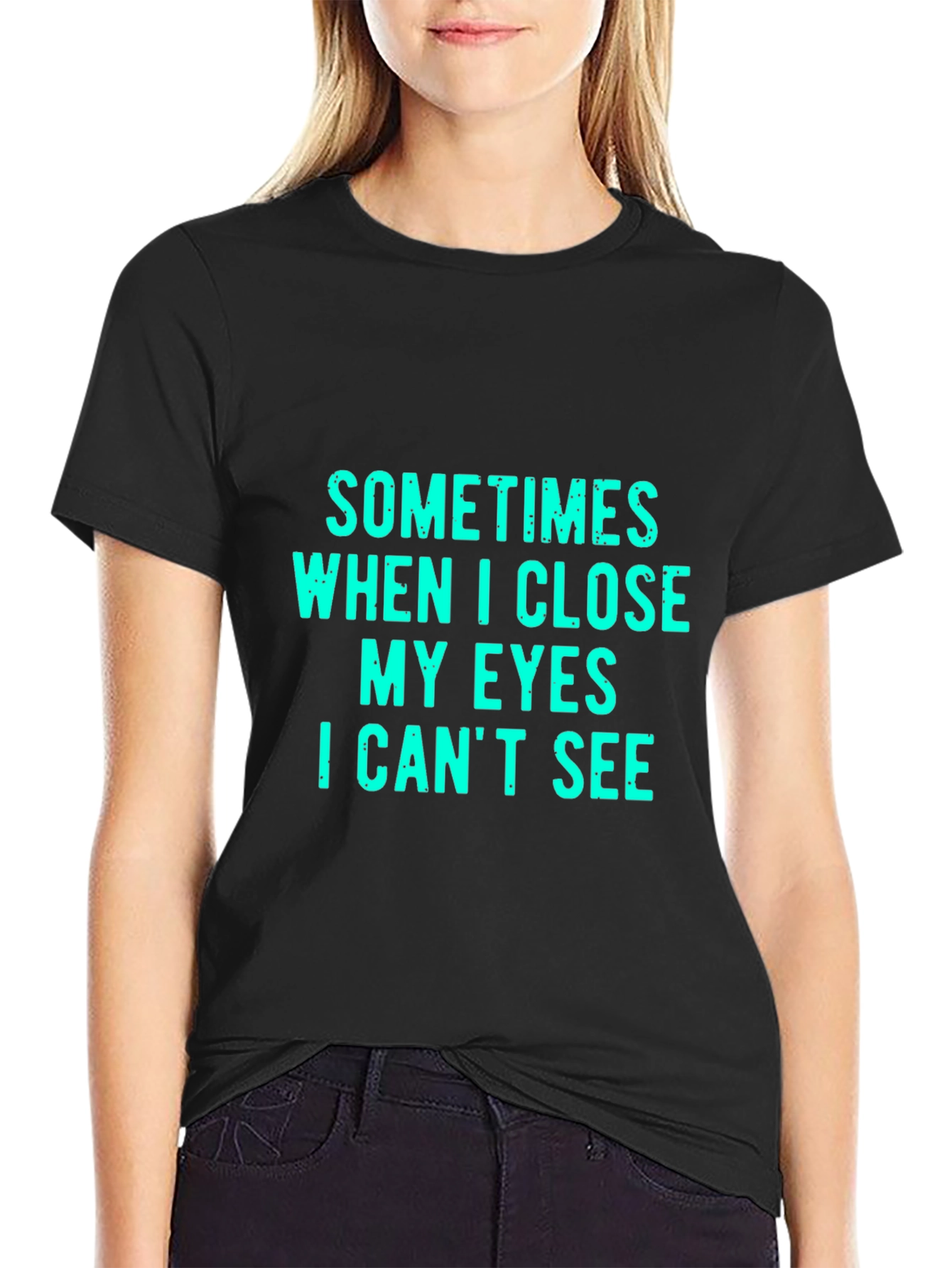 Black Funny Graphic Tee: Sometimes When I Close My Eyes I Can't See view 2