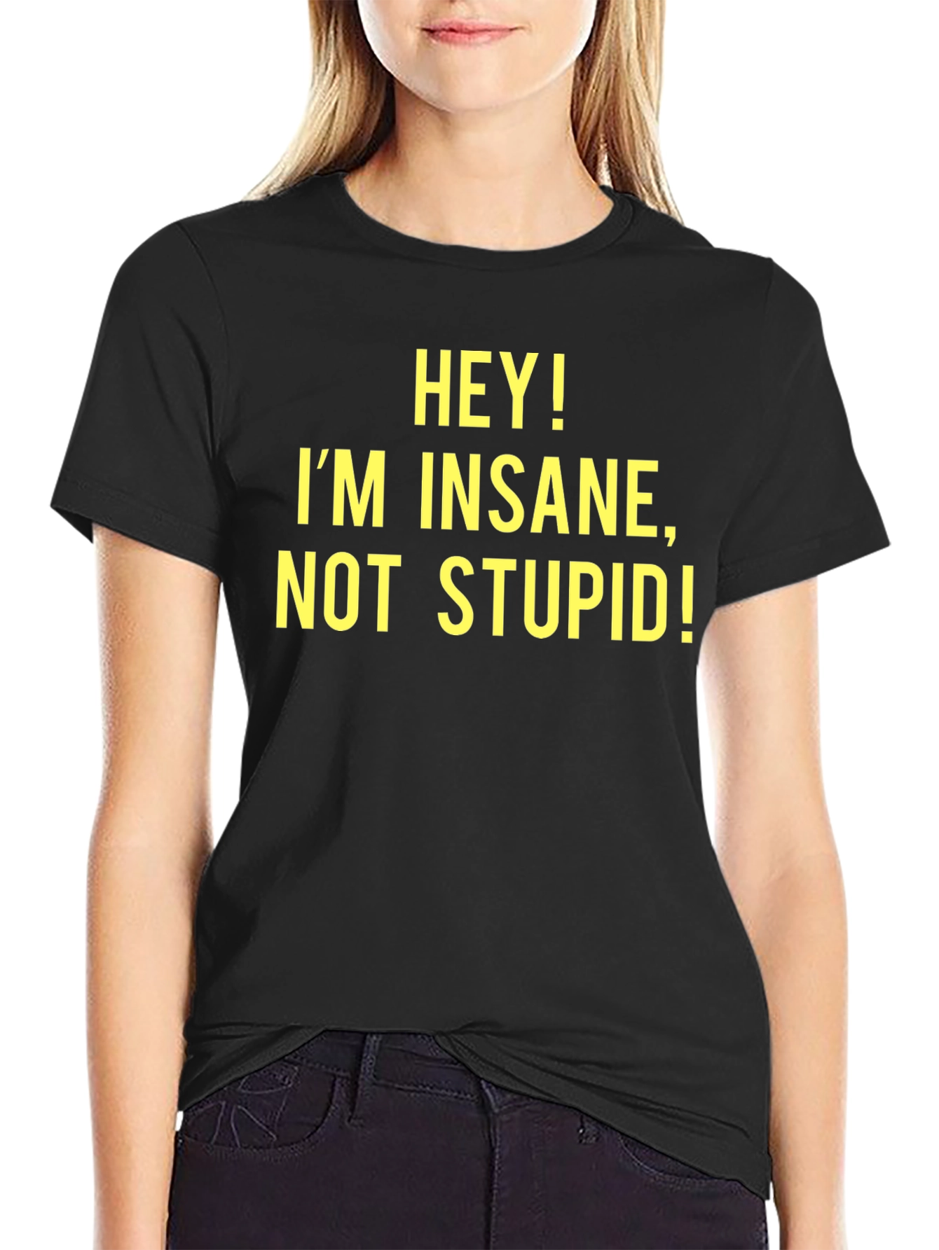 Black Hey! I'm Insane, Not Stupid! - Novelty T-Shirt view 2