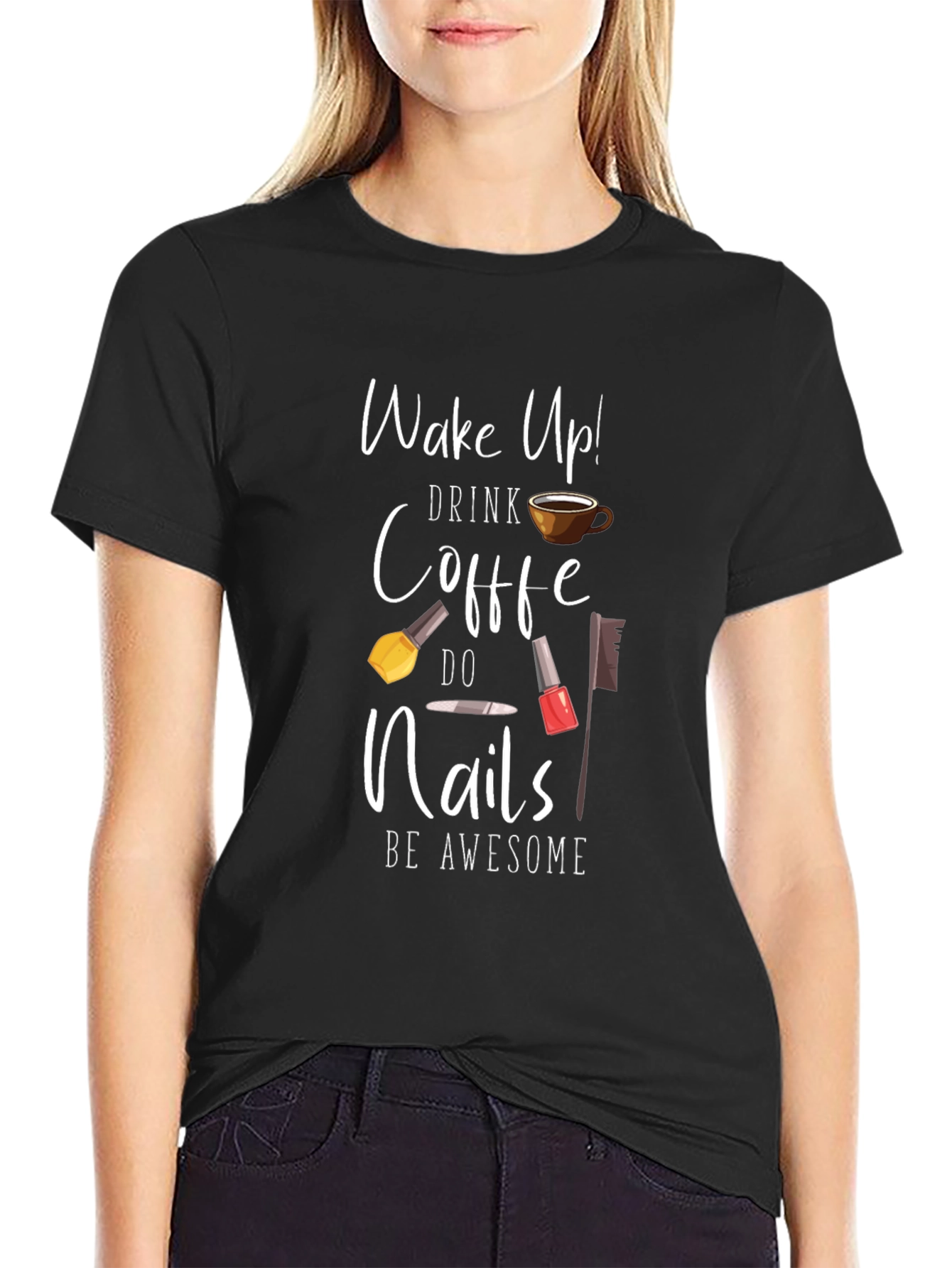 Black Wake Up Drink Coffee Do Nails Be Awesome T-Shirt view 2