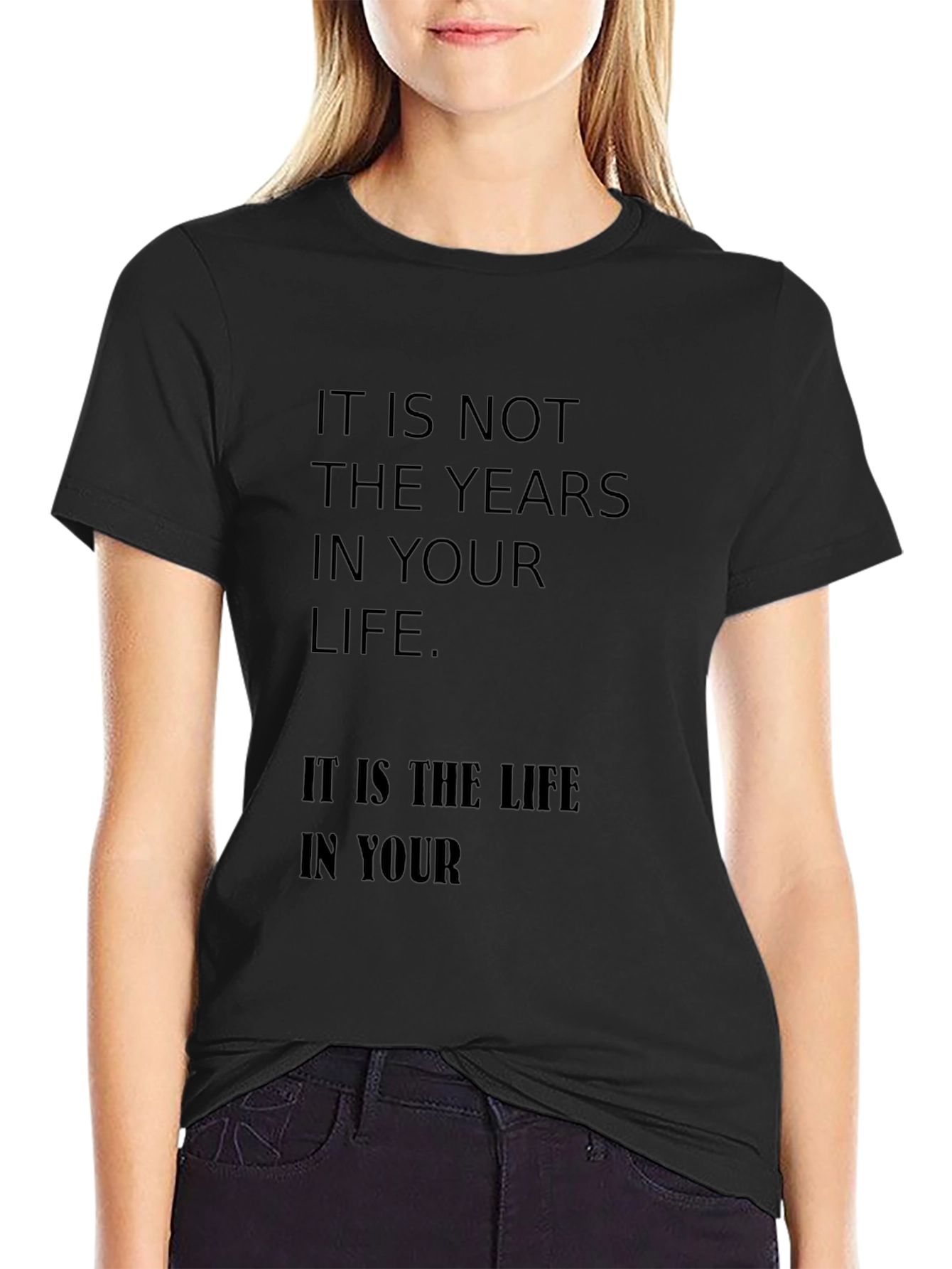 Black Inspirational Quote T-Shirt: It is not the years in your life view 2