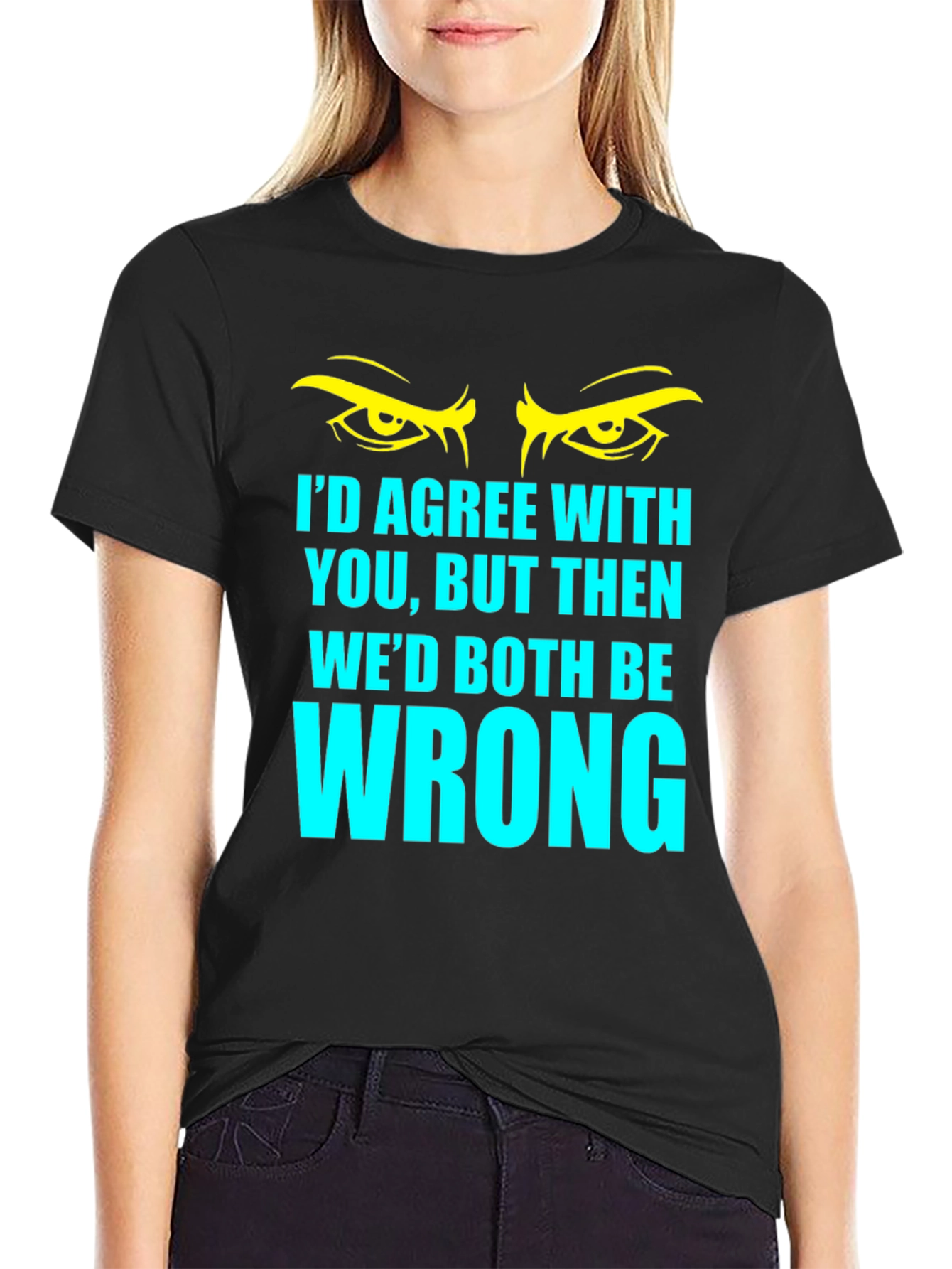Black Funny Sarcastic T-Shirt - I'd Agree With You... view 2