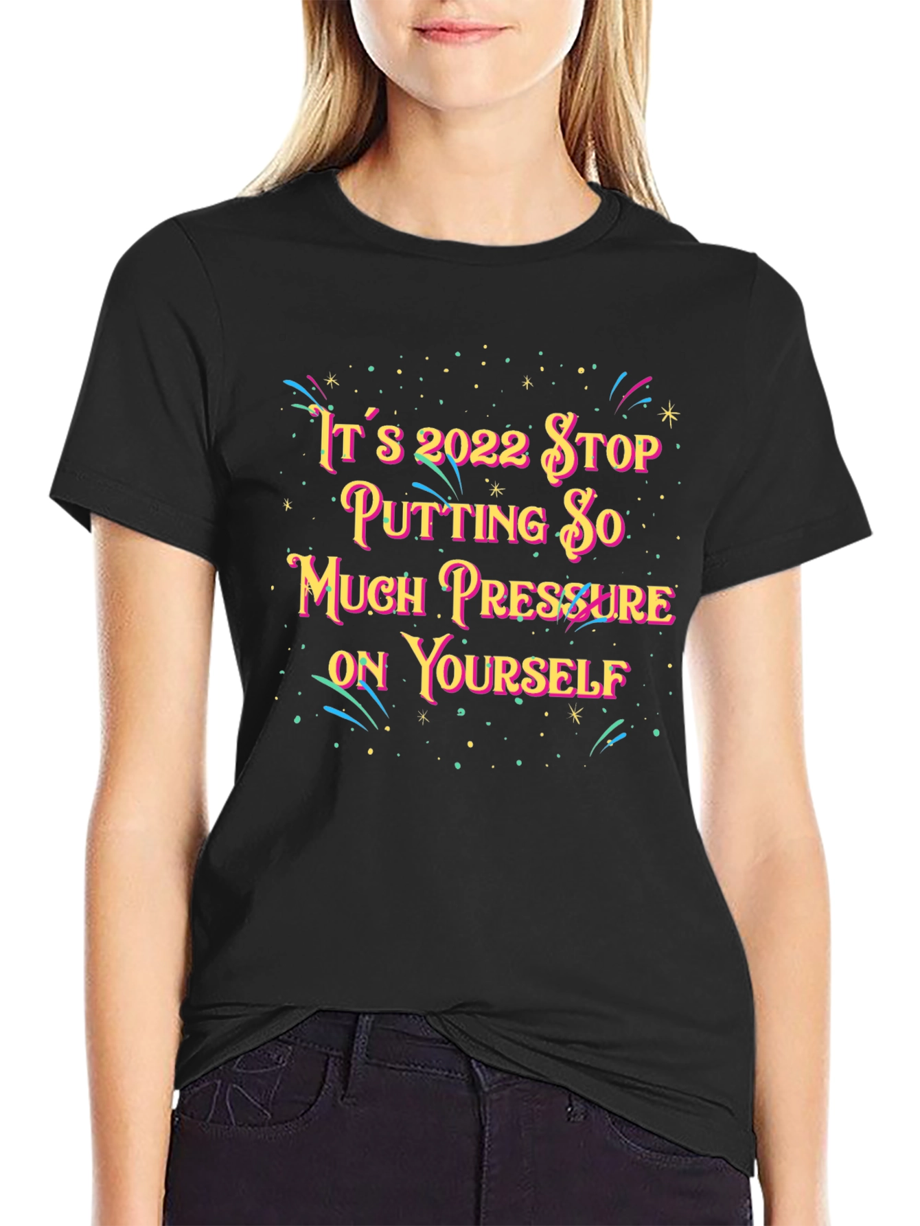 Black It's 2022 Stop Putting So Much Pressure On Yourself T-Shirt view 2