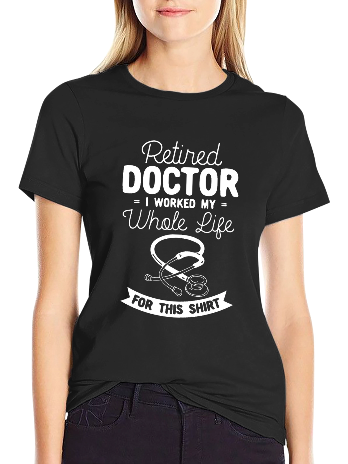 Black Retired Doctor T-Shirt - I Worked My Whole Life view 2