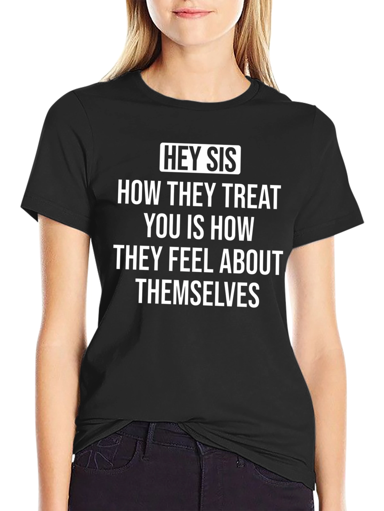 Black Hey Sis T-Shirt: How They Treat You Quote view 2