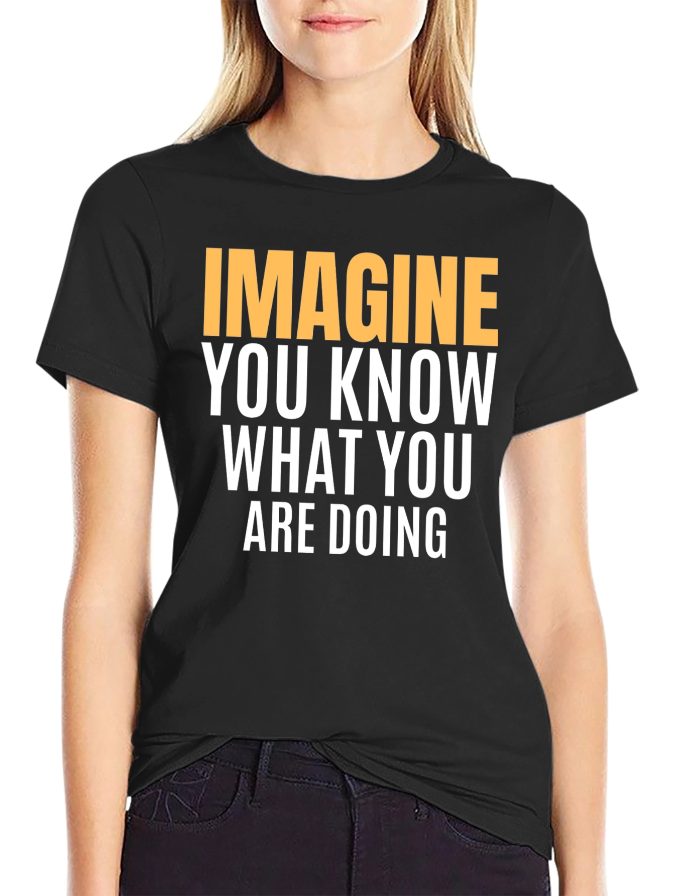 Black Imagine You Know What You Are Doing - Graphic Tee view 2