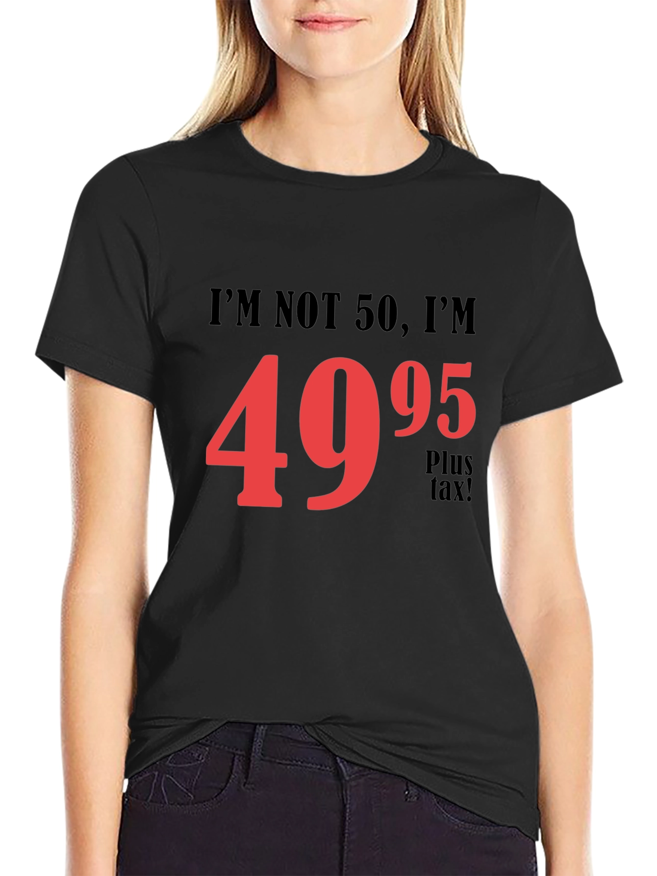 Black Funny 50th Birthday T-Shirt - I'm Not 50, I'm $49.95! view 2