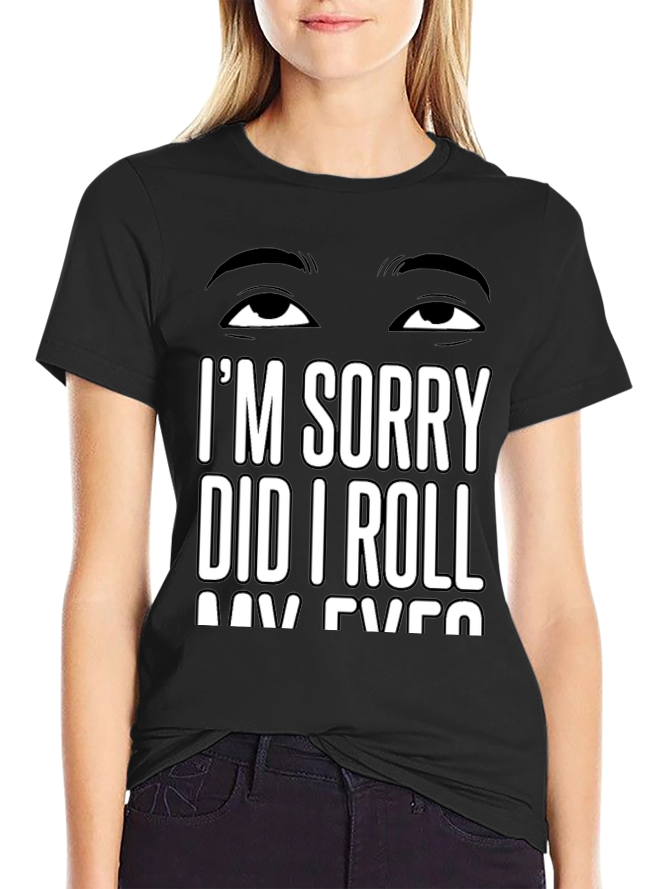 Black I'm Sorry Did I Roll My Eyes T-Shirt Sarcastic Humor Tee view 2