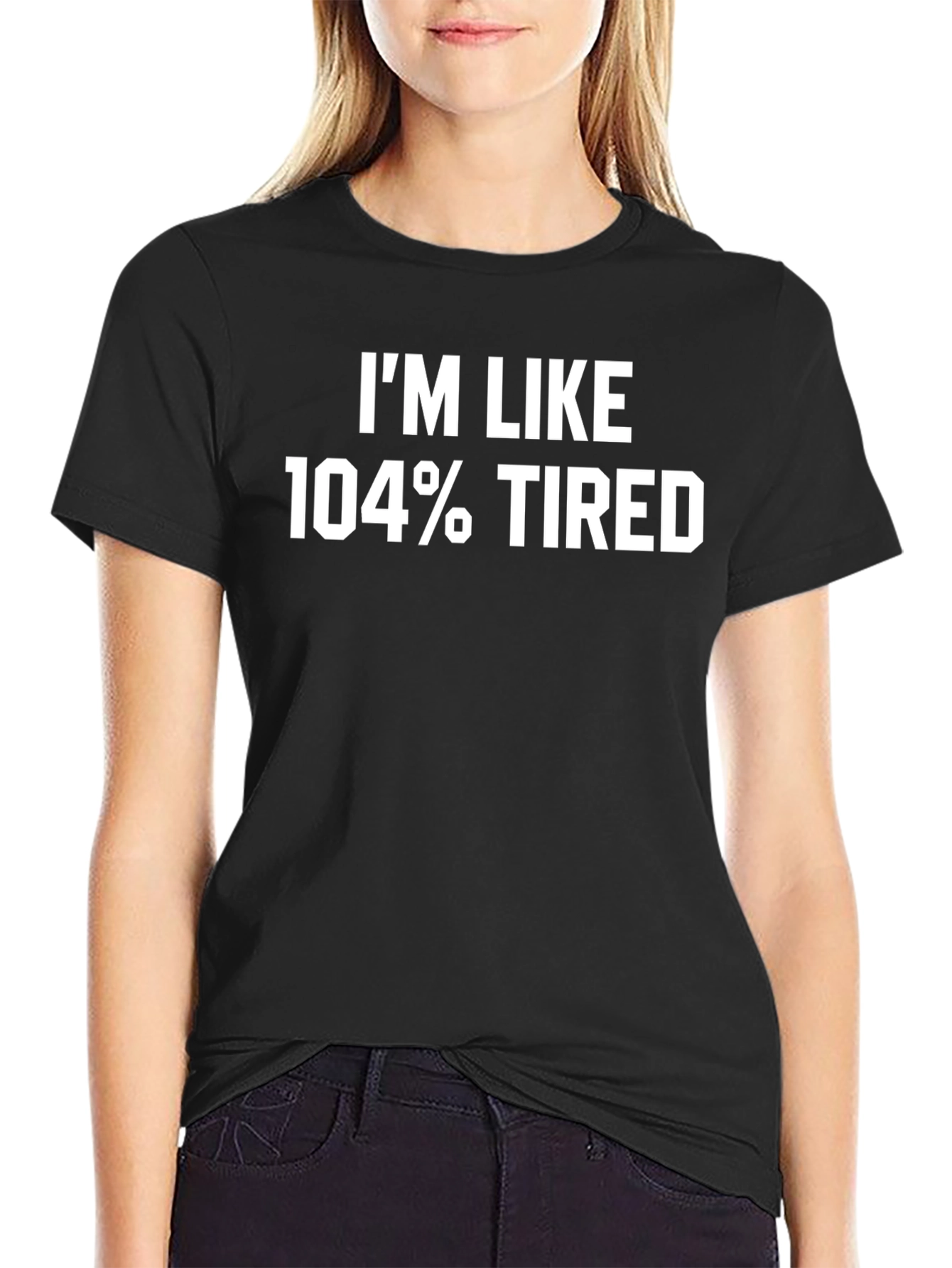 Black I'm Like 104% Tired Black T-Shirt view 2