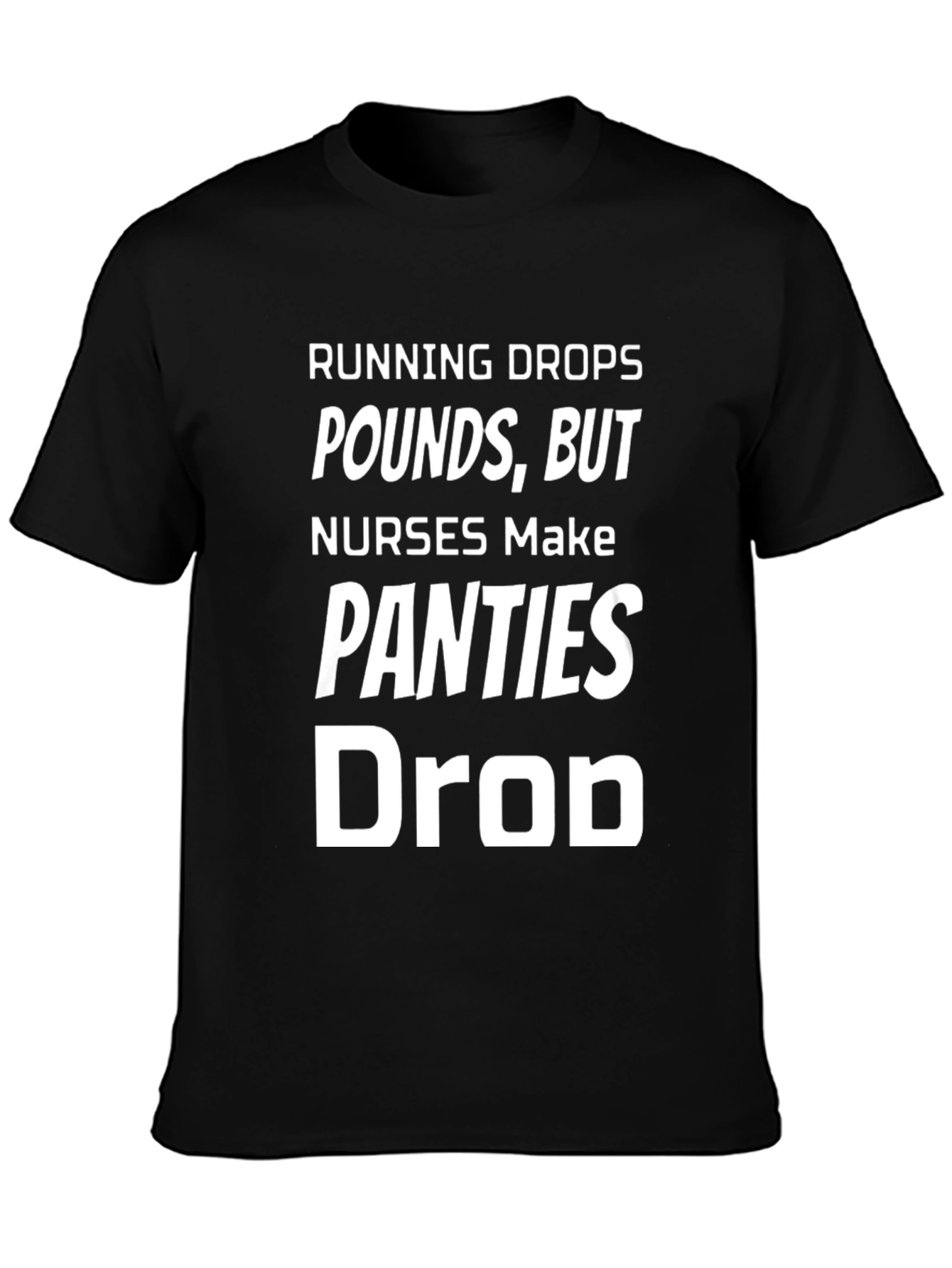 Black Running Drops Pounds, Nurses Make Panties Drop - Novelty T-Shirt view 3