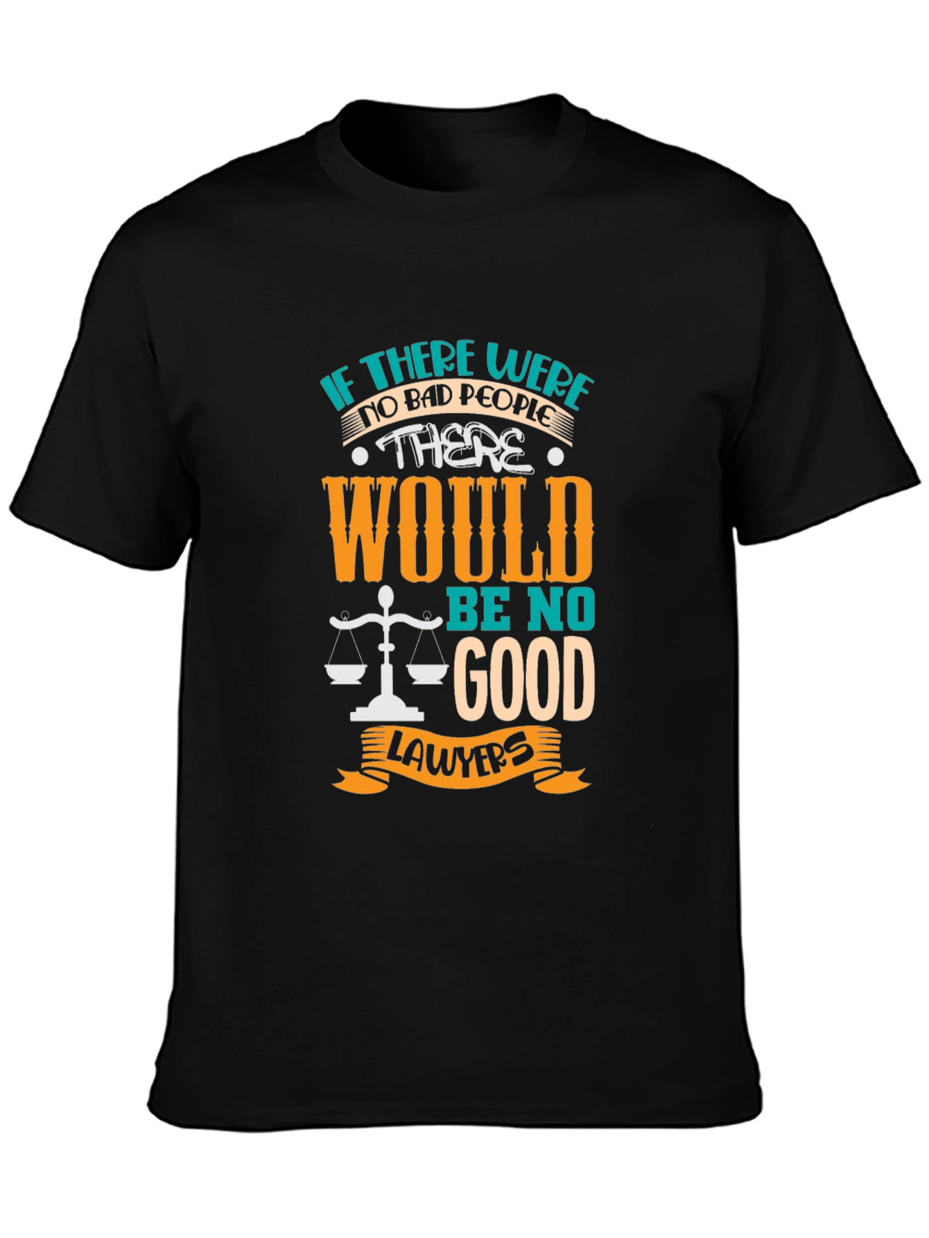 Lawyer Humor Graphic T-Shirt - "No Bad People, No Good Lawyers" - 3