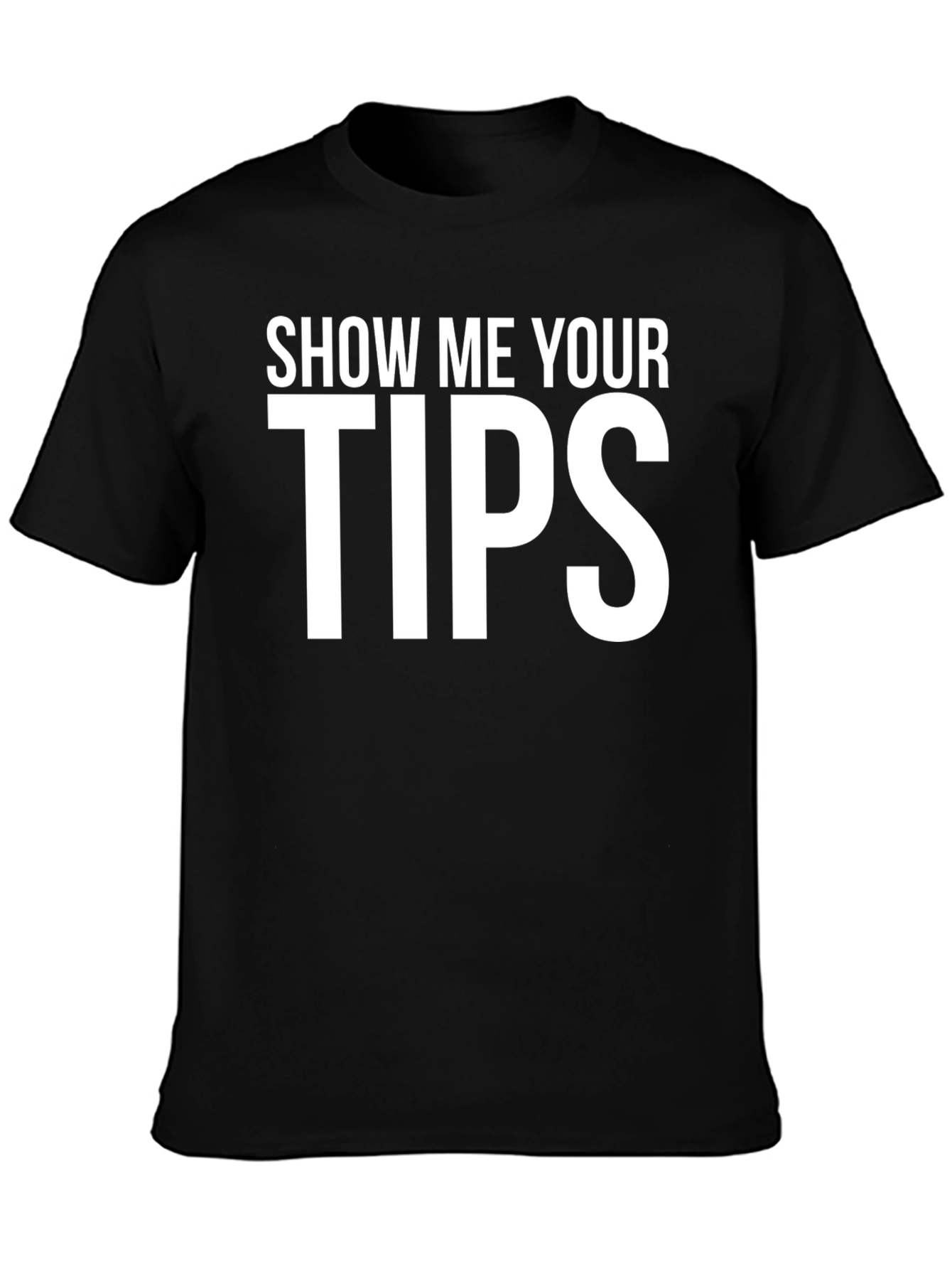 Black Show Me Your Tips T-Shirt - Funny Graphic Tee view 3