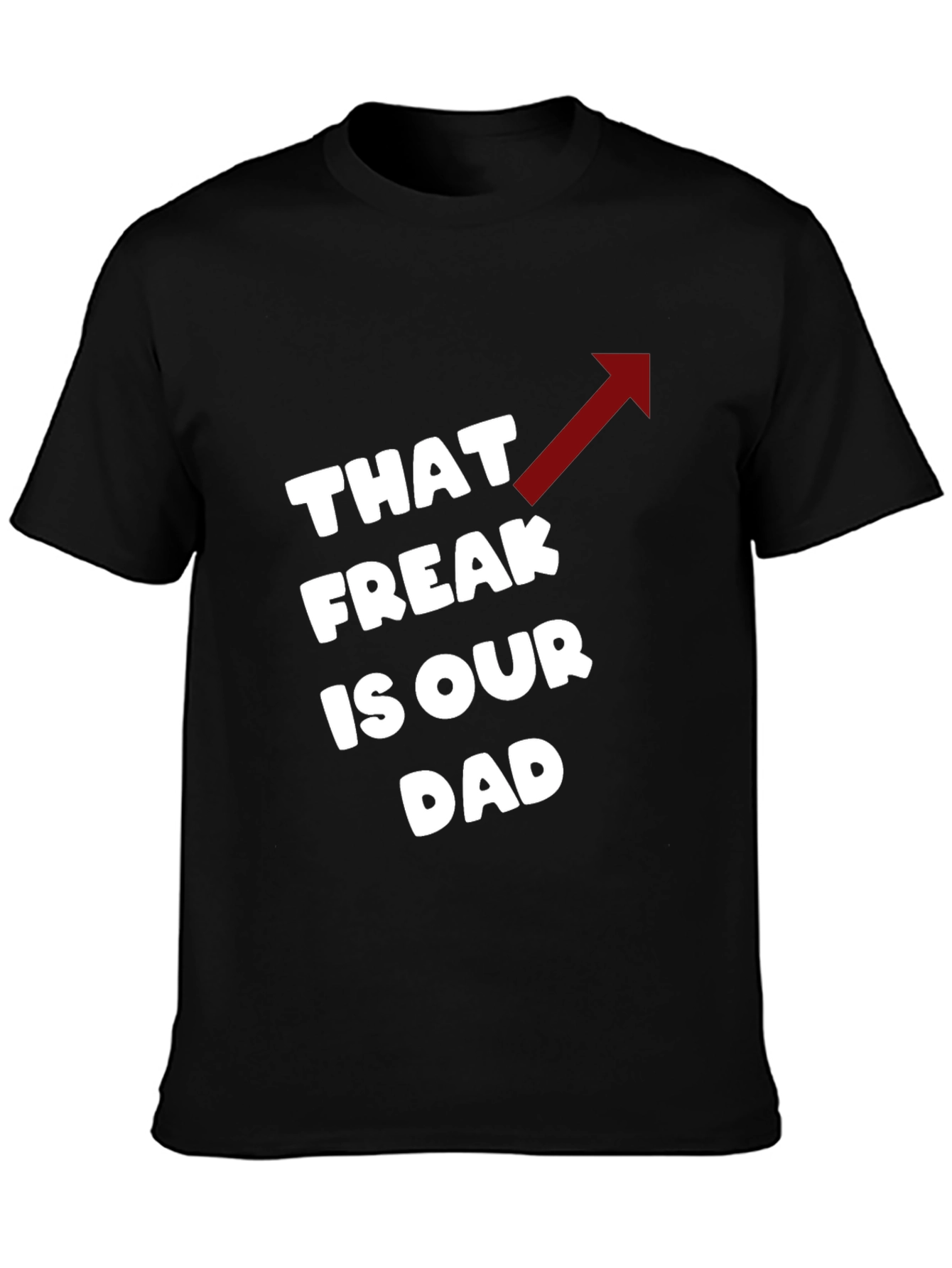 Black That Freak is Our Dad Funny T-Shirt view 3